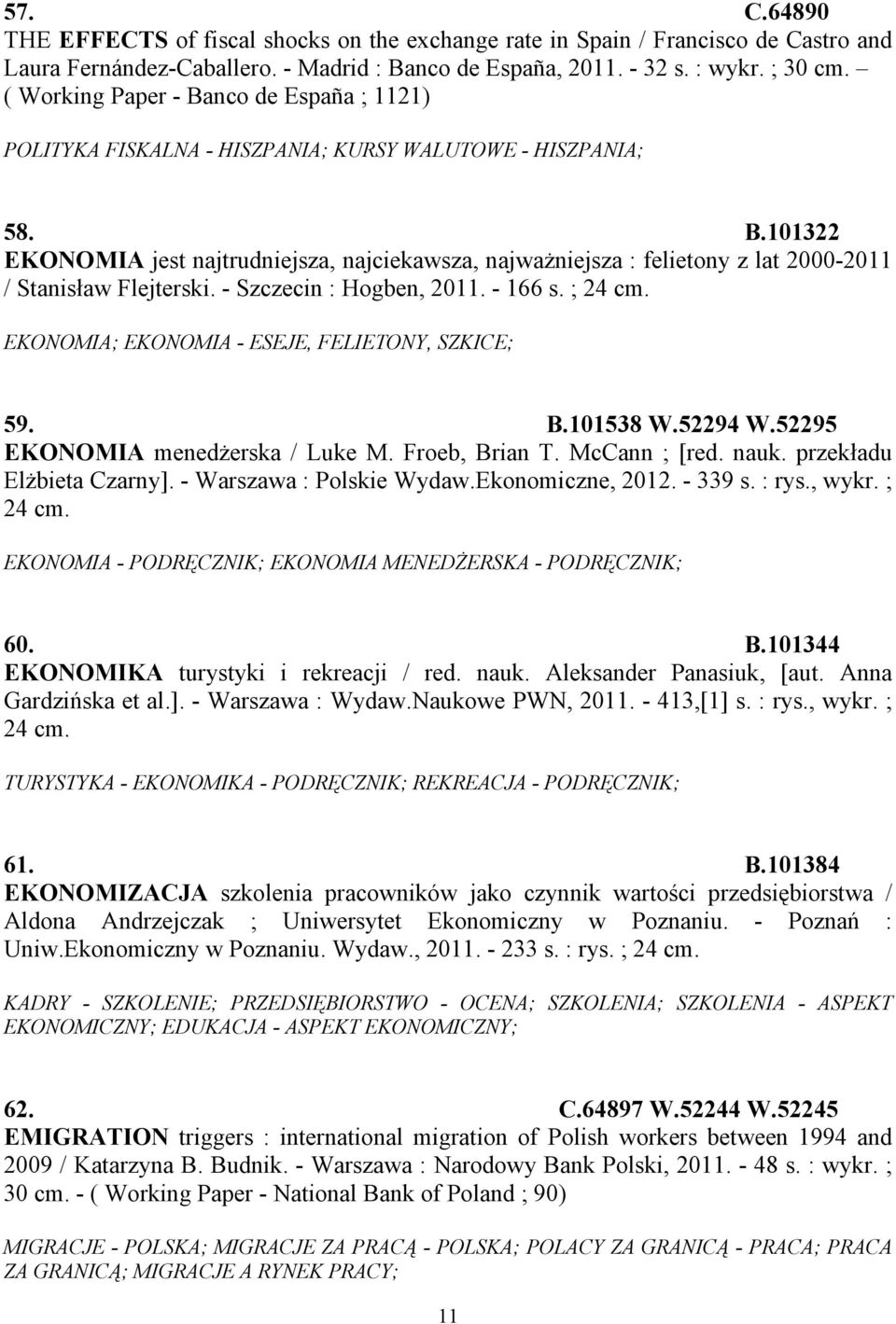 - Szczecin : Hogben, 2011. - 166 s. ; 24 cm. EKONOMIA; EKONOMIA - ESEJE, FELIETONY, SZKICE; 59. B.101538 W.52294 W.52295 EKONOMIA menedżerska / Luke M. Froeb, Brian T. McCann ; [red. nauk.