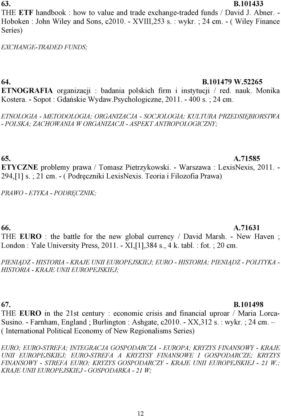 Psychologiczne, 2011. - 400 s. ; 24 cm. ETNOLOGIA - METODOLOGIA; ORGANIZACJA - SOCJOLOGIA; KULTURA PRZEDSIĘBIORSTWA - POLSKA; ZACHOWANIA W ORGANIZACJI - AS