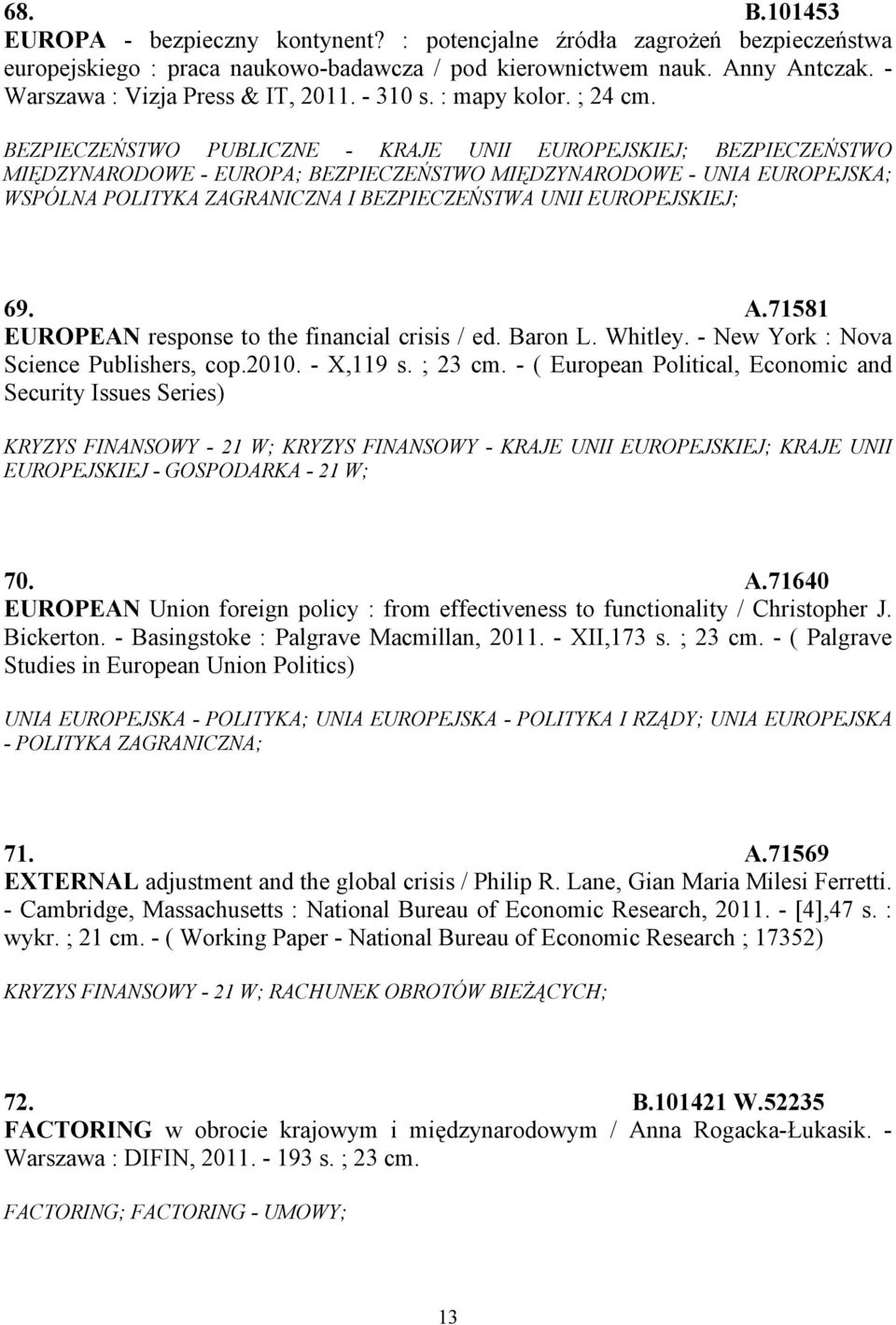 BEZPIECZEŃSTWO PUBLICZNE - KRAJE UNII EUROPEJSKIEJ; BEZPIECZEŃSTWO MIĘDZYNARODOWE - EUROPA; BEZPIECZEŃSTWO MIĘDZYNARODOWE - UNIA EUROPEJSKA; WSPÓLNA POLITYKA ZAGRANICZNA I BEZPIECZEŃSTWA UNII