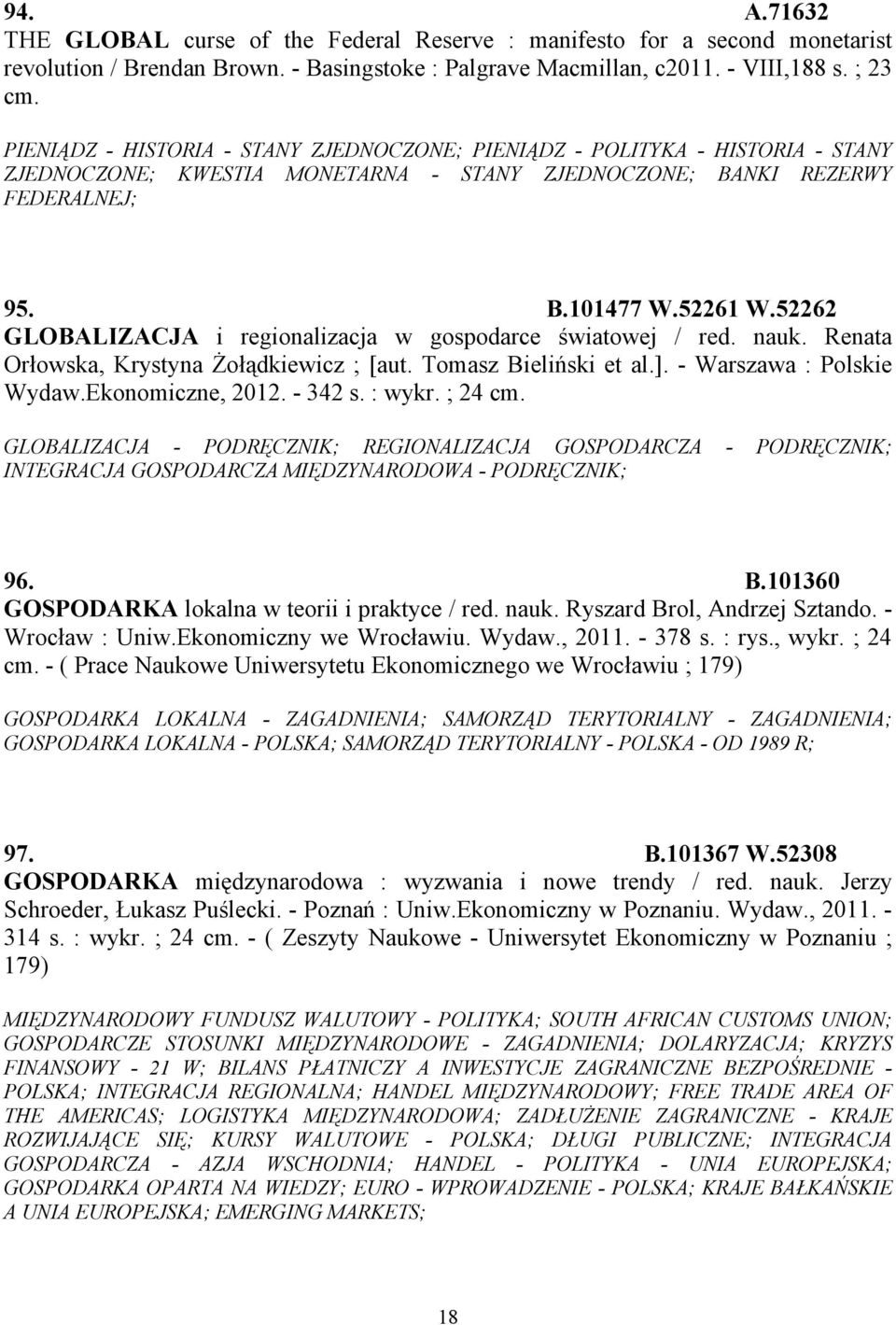 52262 GLOBALIZACJA i regionalizacja w gospodarce światowej / red. nauk. Renata Orłowska, Krystyna Żołądkiewicz ; [aut. Tomasz Bieliński et al.]. - Warszawa : Polskie Wydaw.Ekonomiczne, 2012. - 342 s.