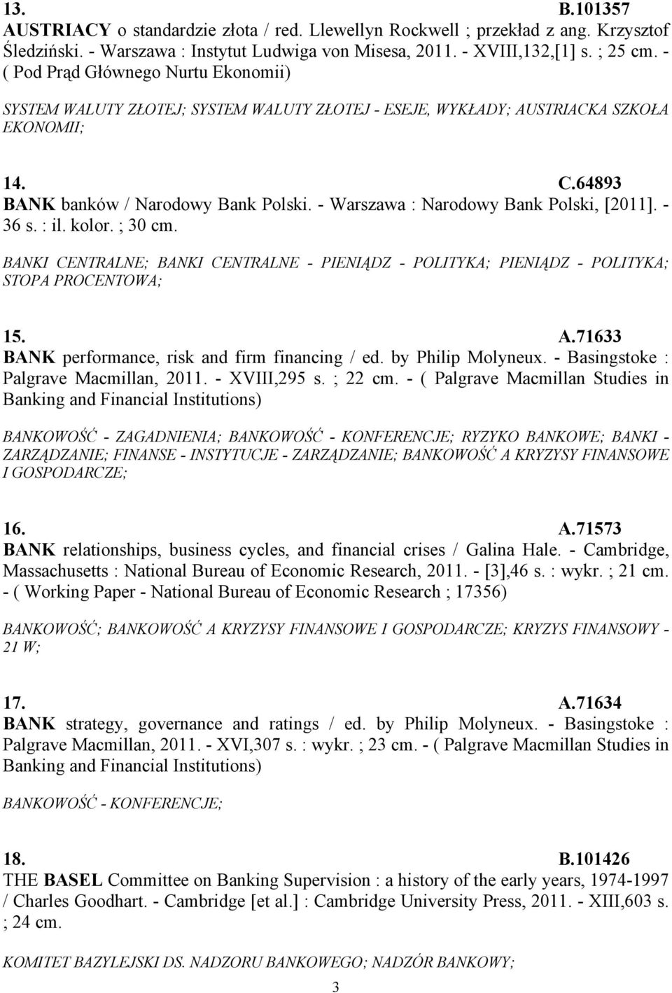 - Warszawa : Narodowy Bank Polski, [2011]. - 36 s. : il. kolor. ; 30 cm. BANKI CENTRALNE; BANKI CENTRALNE - PIENIĄDZ - POLITYKA; PIENIĄDZ - POLITYKA; STOPA PROCENTOWA; 15. A.