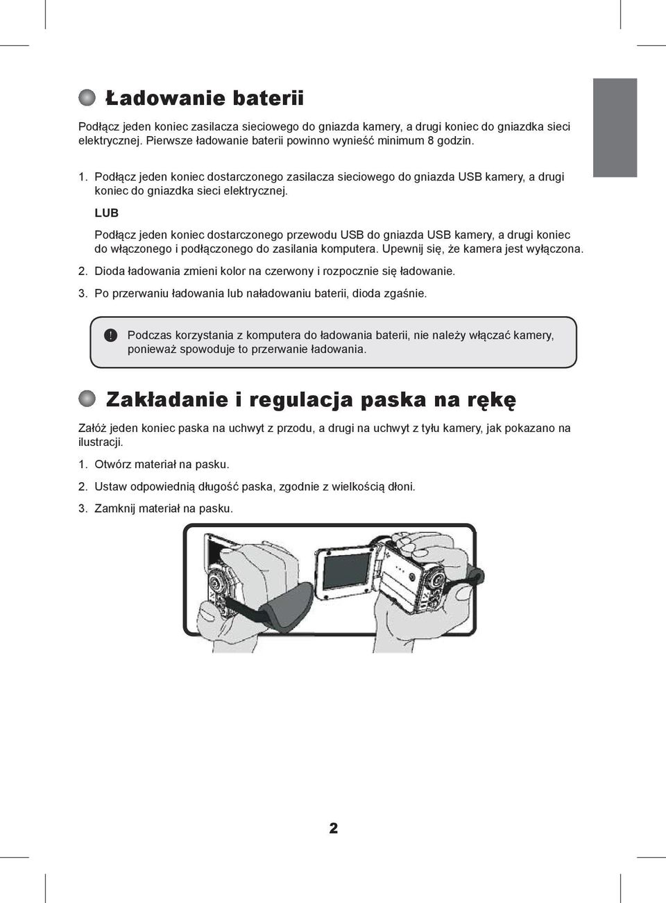 LUB Podłącz jeden koniec dostarczonego przewodu USB do gniazda USB kamery, a drugi koniec do włączonego i podłączonego do zasilania komputera. Upewnij się, że kamera jest wyłączona. 2.