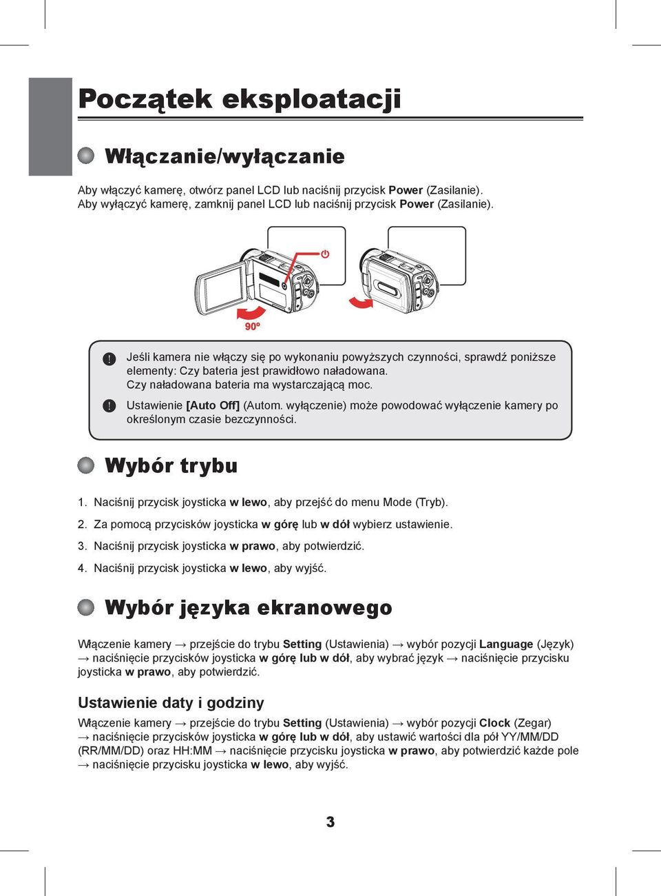 Ustawienie [Auto Off] (Autom. wyłączenie) może powodować wyłączenie kamery po określonym czasie bezczynności. Wybór trybu 1. Naciśnij przycisk joysticka w lewo, aby przejść do menu Mode (Tryb). 2.