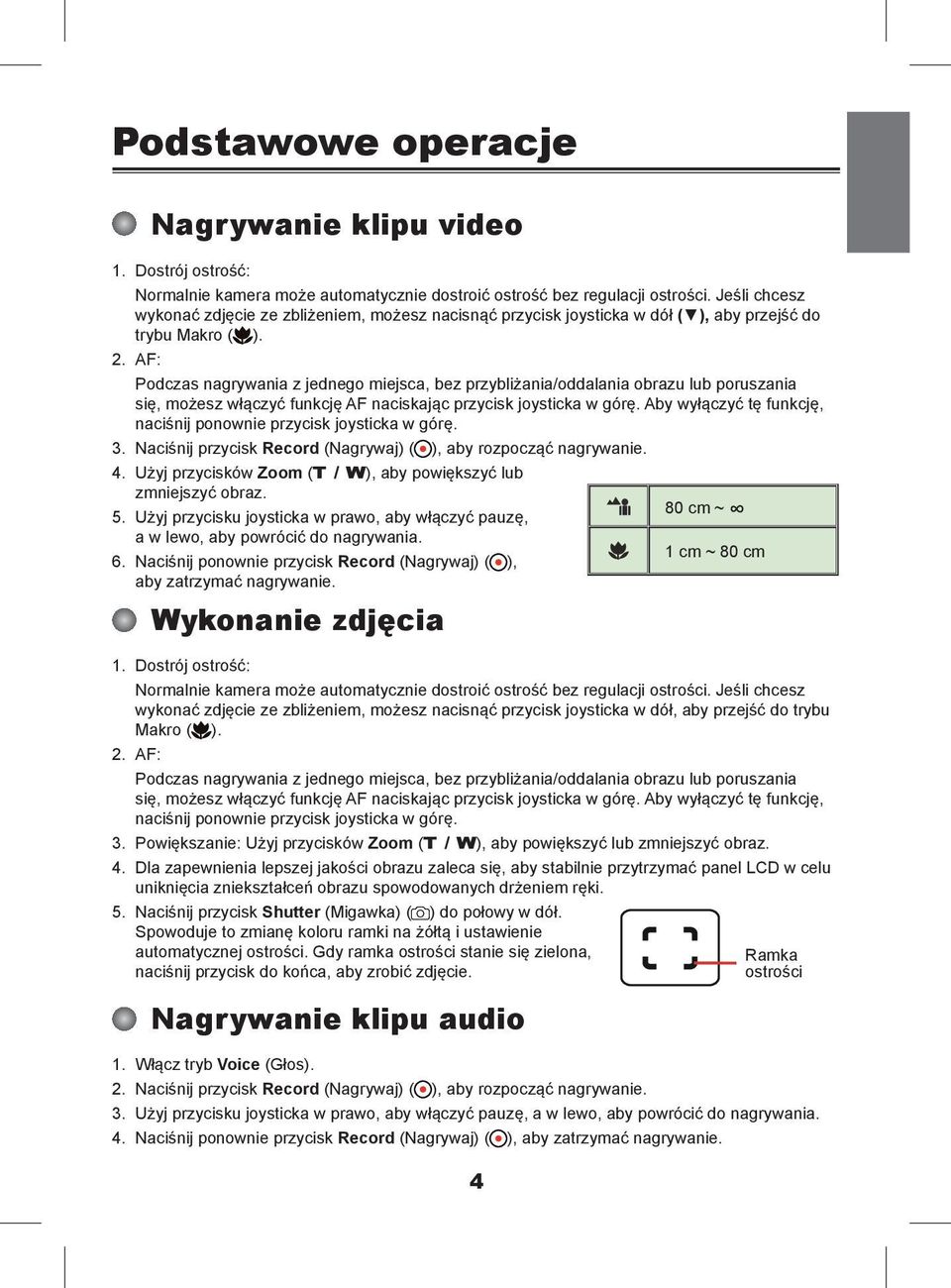 AF: Podczas nagrywania z jednego miejsca, bez przybliżania/oddalania obrazu lub poruszania się, możesz włączyć funkcję AF naciskając przycisk joysticka w górę.