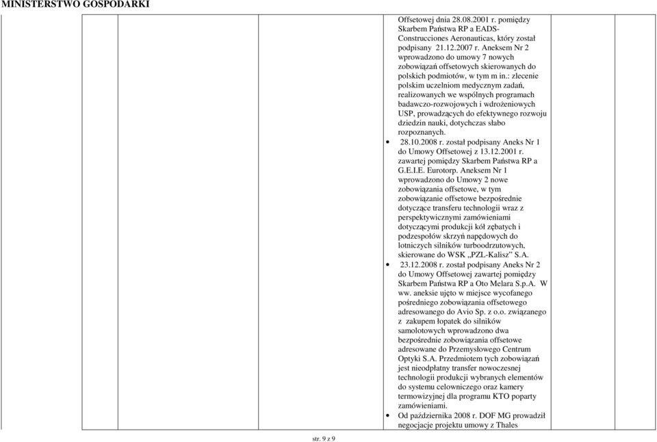 : zlecenie polskim uczelniom medycznym zadań, realizowanych we wspólnych programach badawczo-rozwojowych i wdroŝeniowych USP, prowadzących do efektywnego rozwoju dziedzin nauki, dotychczas słabo