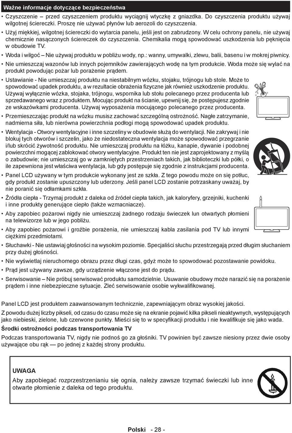 W celu ochrony panelu, nie używaj chemicznie nasączonych ściereczek do czyszczenia. Chemikalia mogą spowodować uszkodzenia lub pęknięcia w obudowie TV.