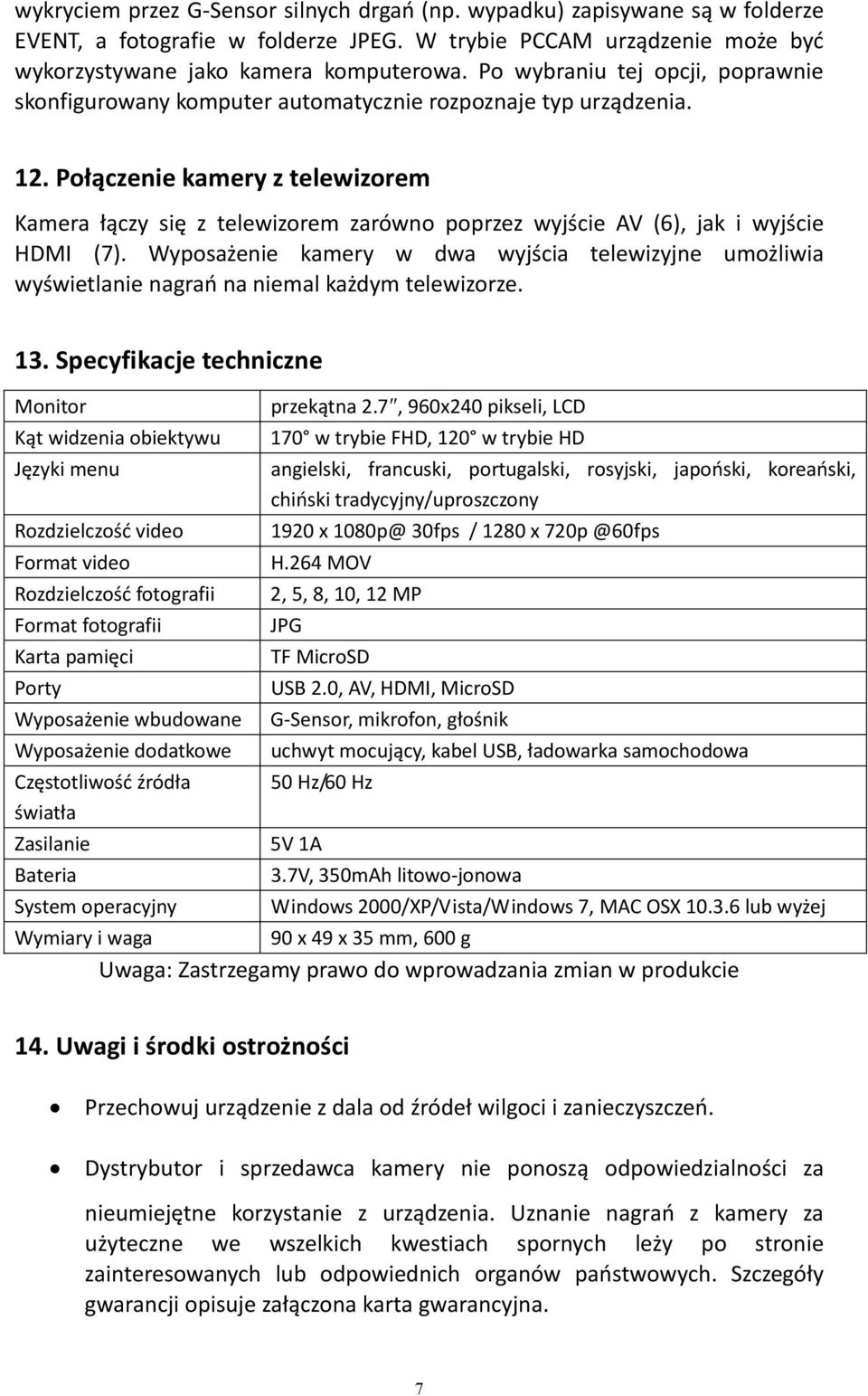 Połączenie kamery z telewizorem Kamera łączy się z telewizorem zarówno poprzez wyjście AV (6), jak i wyjście HDMI (7).