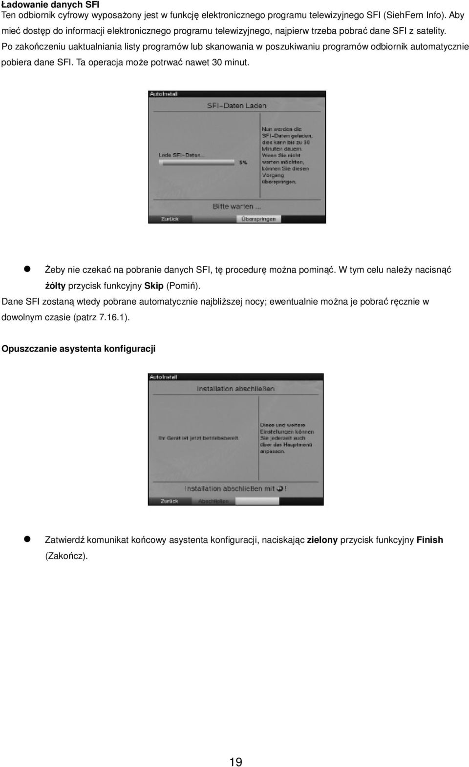 Po zakończeniu uaktualniania listy programów lub skanowania w poszukiwaniu programów odbiornik automatycznie pobiera dane SFI. Ta operacja może potrwać nawet 30 minut.