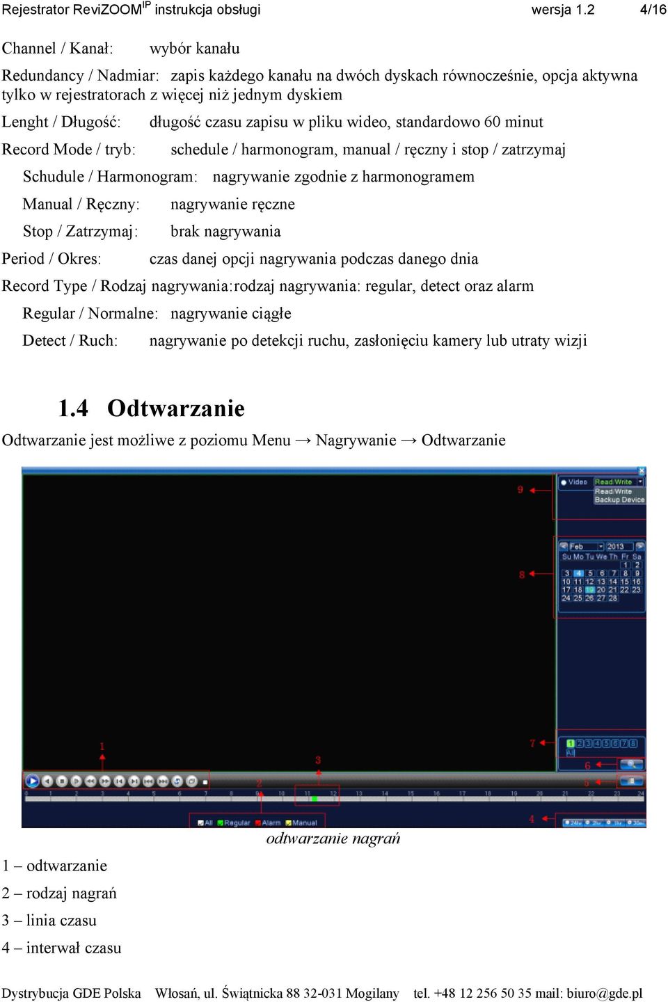 Ręczny: nagrywanie ręczne Stop / Zatrzymaj: brak nagrywania Period / Okres: czas danej opcji nagrywania podczas danego dnia Record Type / Rodzaj nagrywania:rodzaj nagrywania: regular, detect oraz