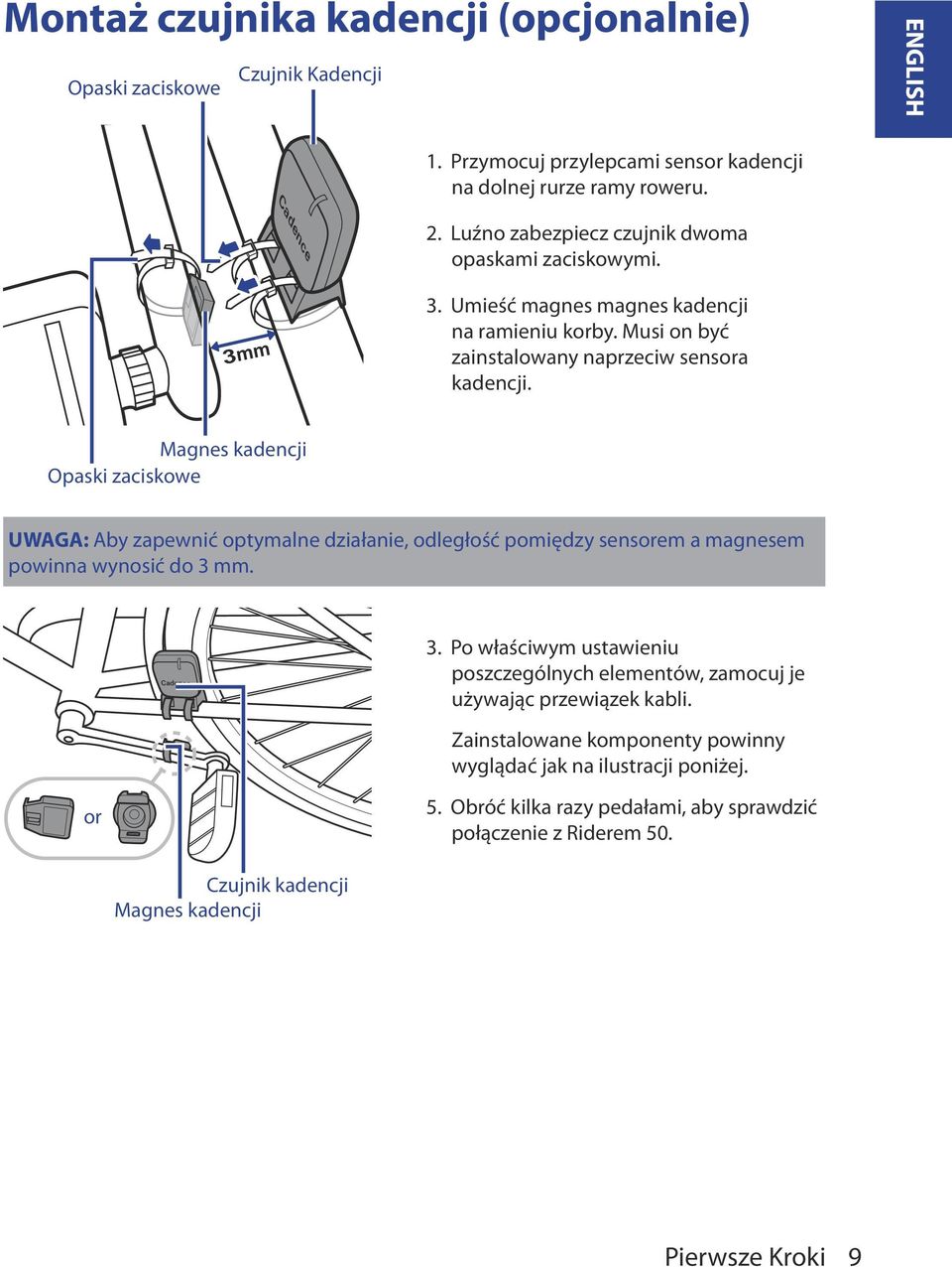 Magnes kadencji Opaski zaciskowe UWAGA: Aby zapewnić optymalne działanie, odległość pomiędzy sensorem a magnesem powinna wynosić do 3 mm. Cadence 3.