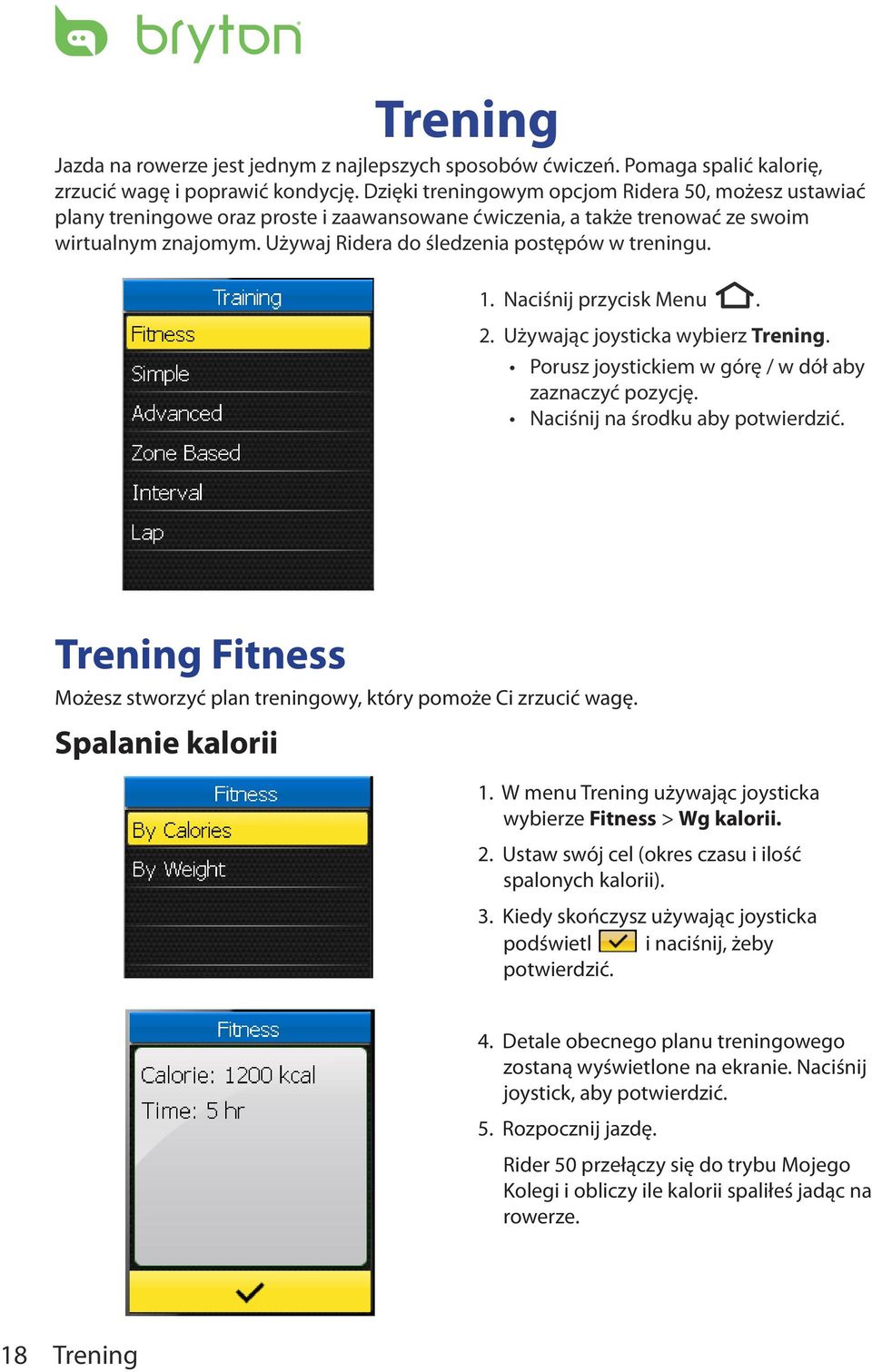 Używaj Ridera do śledzenia postępów w treningu. 1. Naciśnij przycisk Menu. 2. Używając joysticka wybierz Trening. Porusz joystickiem w górę / w dół aby zaznaczyć pozycję.