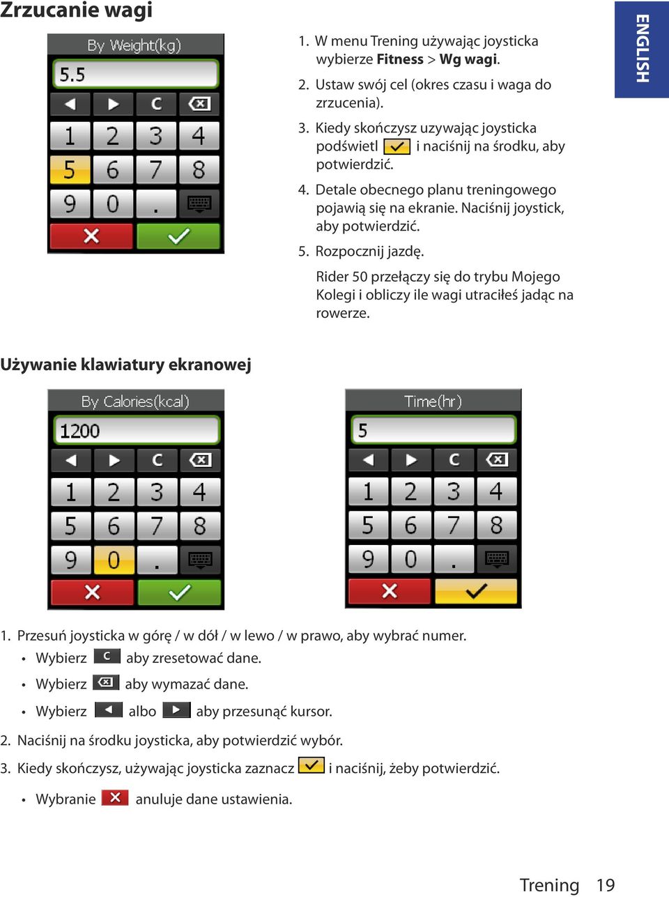 Rider 50 przełączy się do trybu Mojego Kolegi i obliczy ile wagi utraciłeś jadąc na rowerze. ENGLISH Używanie klawiatury ekranowej 1.