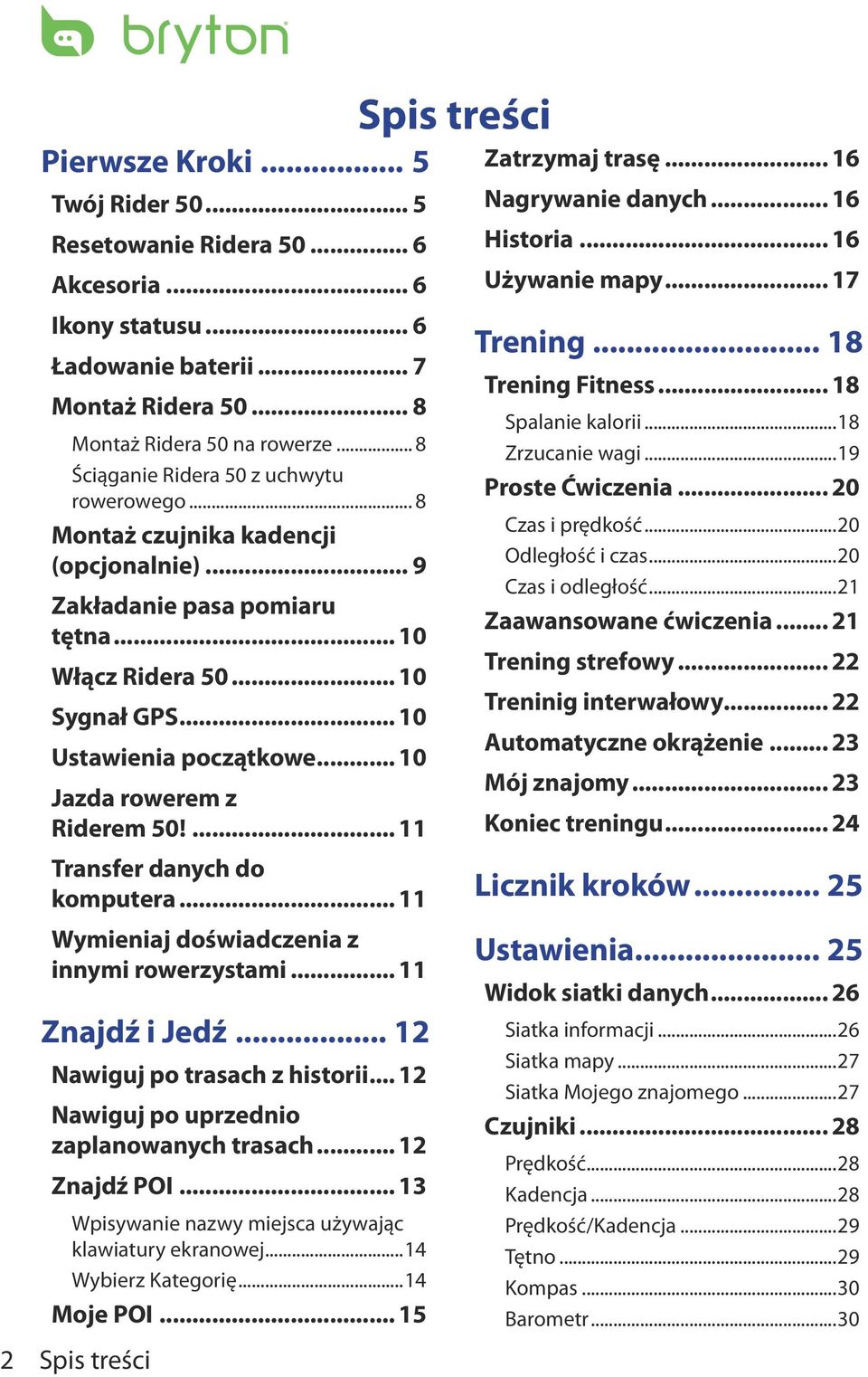 .. 10 Jazda rowerem z Riderem 50!... 11 Transfer danych do komputera... 11 Wymieniaj doświadczenia z innymi rowerzystami... 11 Znajdź i Jedź... 12 Nawiguj po trasach z historii.