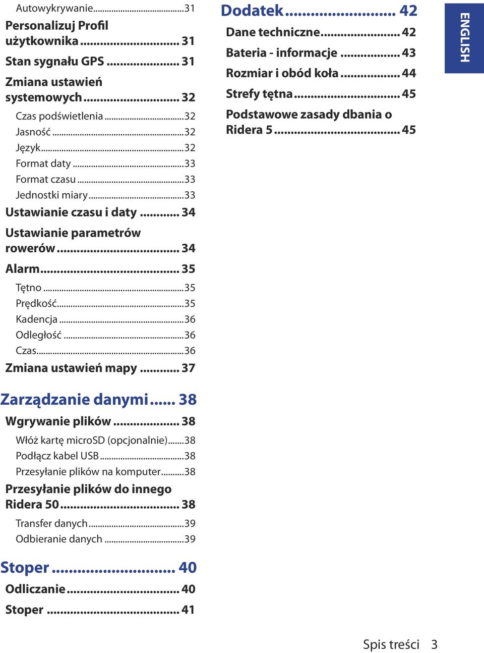 .. 37 Dodatek... 42 Dane techniczne... 42 Bateria - informacje... 43 Rozmiar i obód koła... 44 Strefy tętna... 45 Podstawowe zasady dbania o Ridera 5... 45 ENGLISH Zarządzanie danymi.