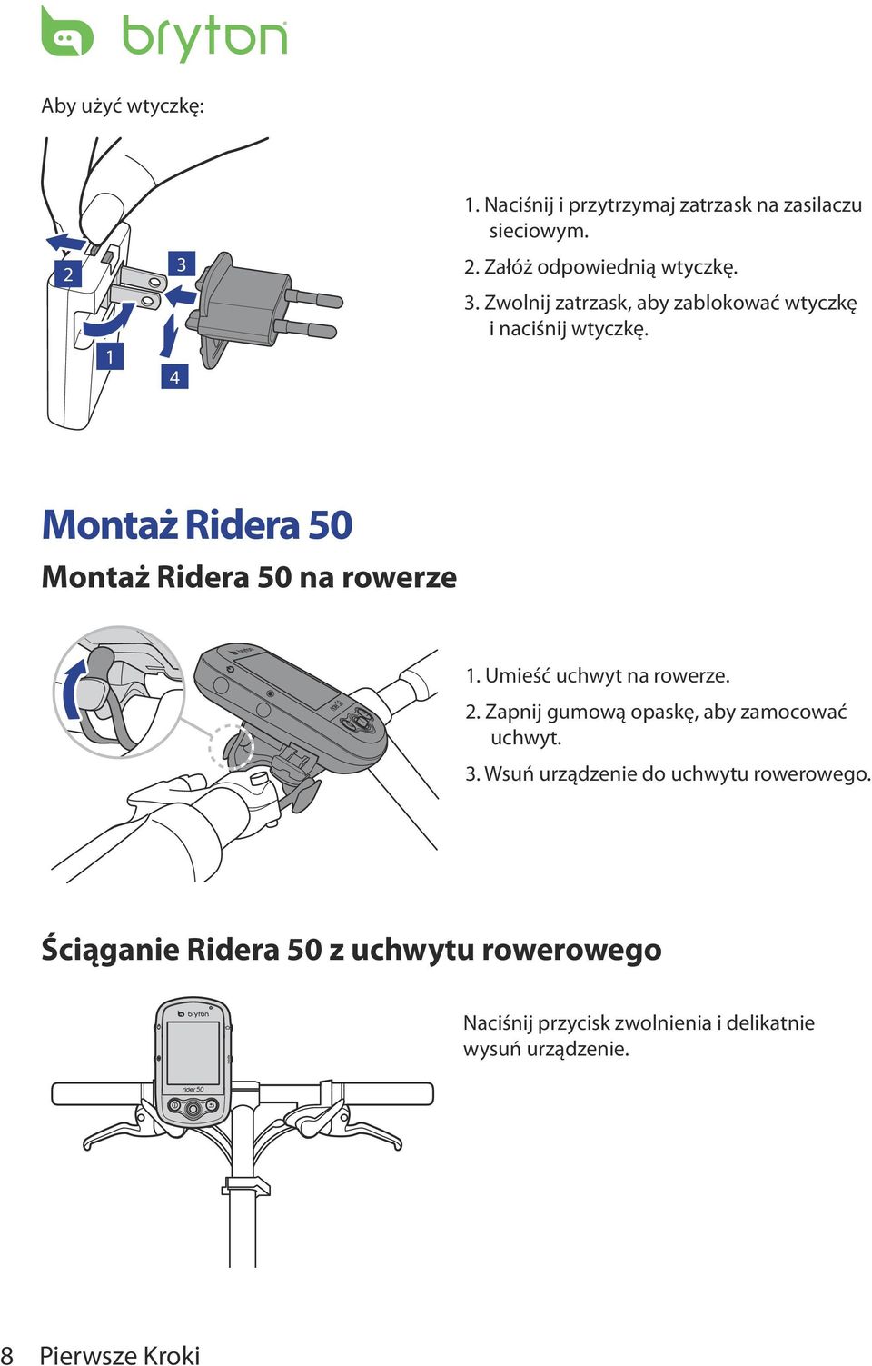 Umieść uchwyt na rowerze. 2. Zapnij gumową opaskę, aby zamocować uchwyt. 3. Wsuń urządzenie do uchwytu rowerowego.