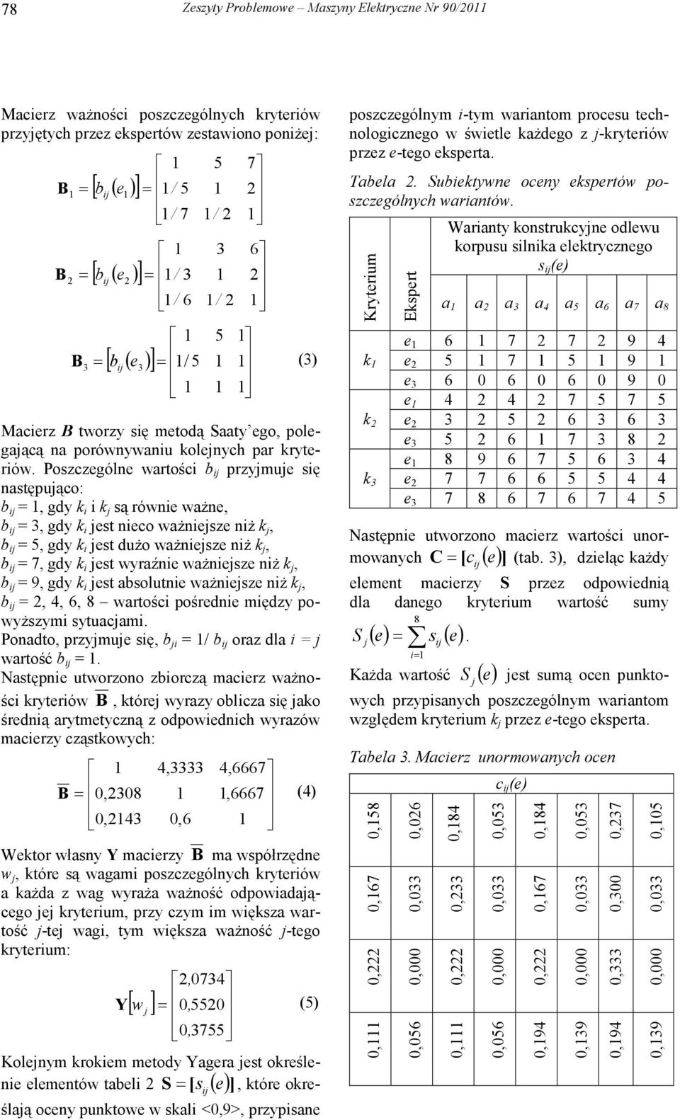 Poszczególne wartości b przymue się następuąco: b, gdy k i i k są równie waŝne, b, gdy k i est nieco waŝniesze niŝ k, b 5, gdy k i est duŝo waŝniesze niŝ k, b 7, gdy k i est wyraźnie waŝniesze niŝ k,