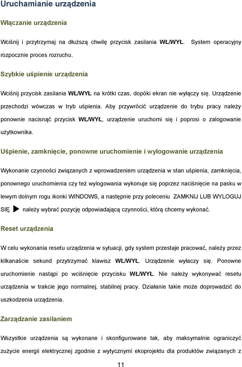 Aby przywrócić urządzenie do trybu pracy należy ponownie nacisnąć przycisk WŁ/WYŁ, urządzenie uruchomi się i poprosi o zalogowanie użytkownika.