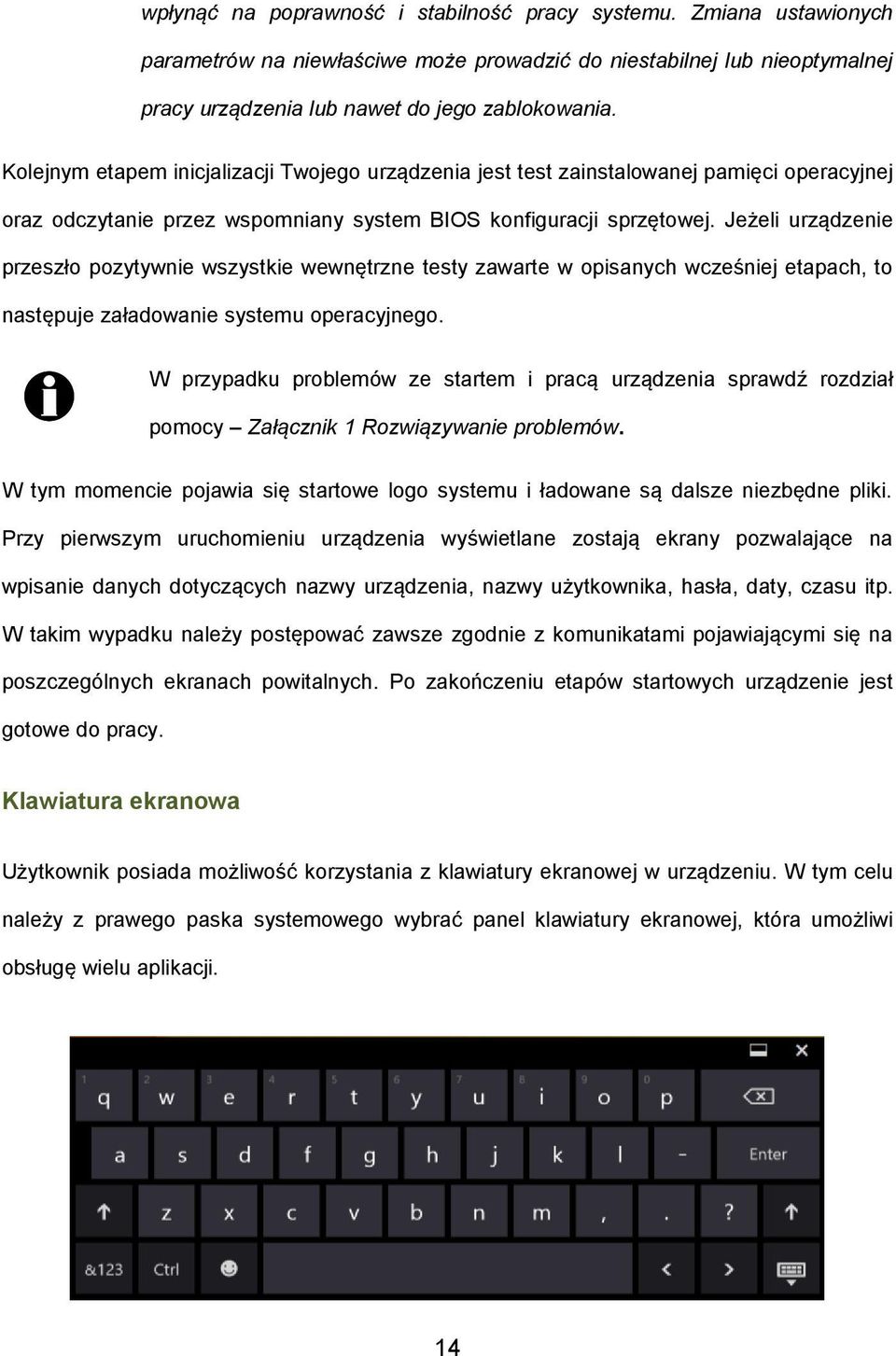 Jeżeli urządzenie przeszło pozytywnie wszystkie wewnętrzne testy zawarte w opisanych wcześniej etapach, to następuje załadowanie systemu operacyjnego.