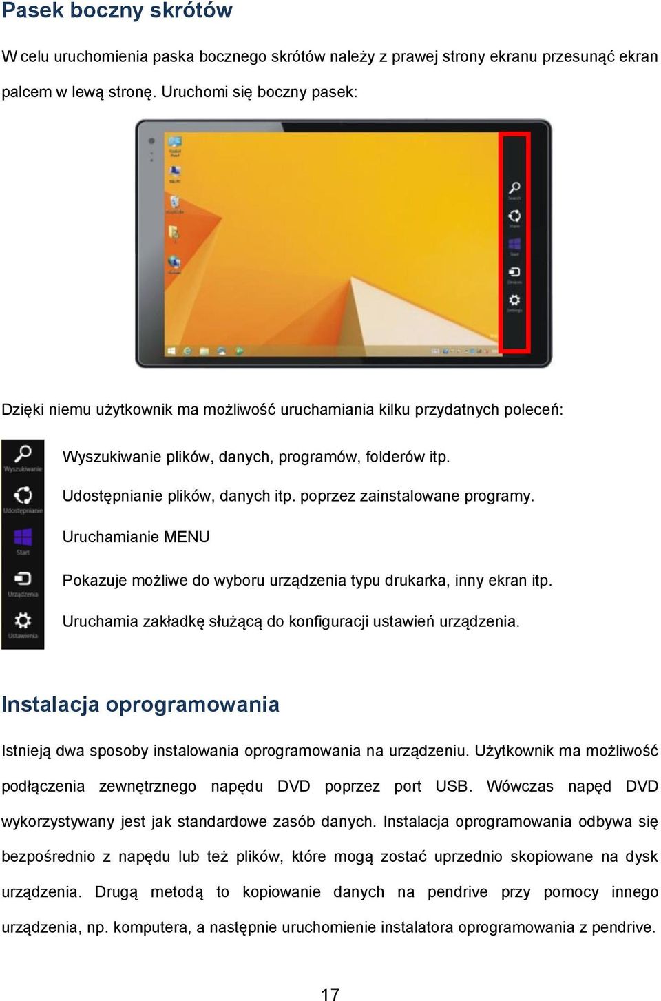 poprzez zainstalowane programy. Uruchamianie MENU Pokazuje możliwe do wyboru urządzenia typu drukarka, inny ekran itp. Uruchamia zakładkę służącą do konfiguracji ustawień urządzenia.