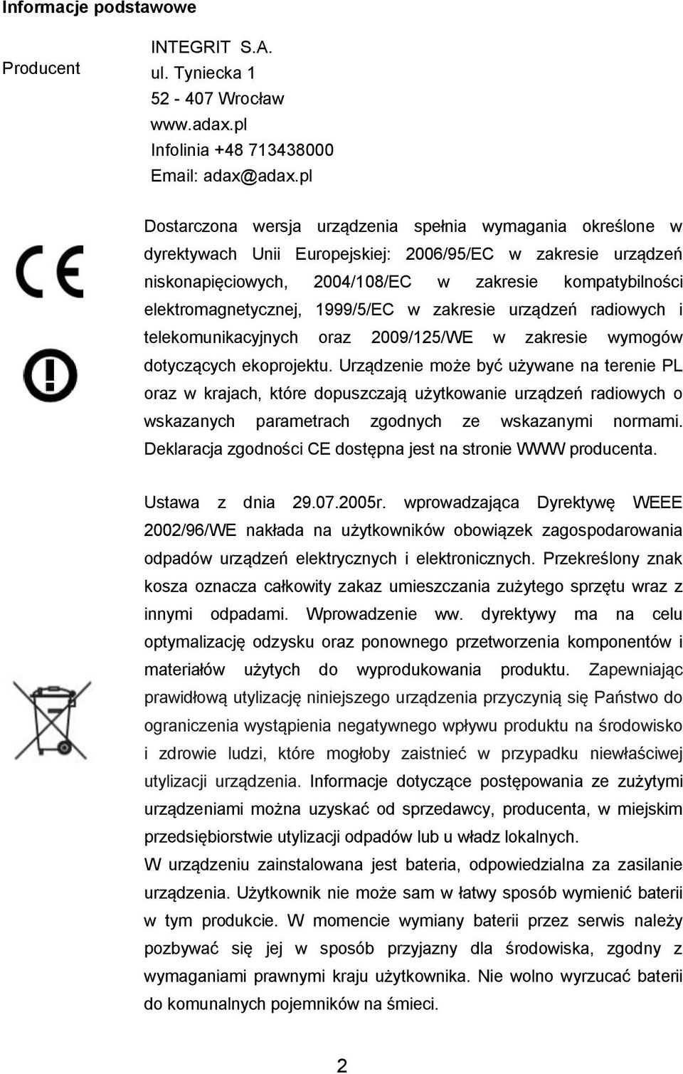 elektromagnetycznej, 1999/5/EC w zakresie urządzeń radiowych i telekomunikacyjnych oraz 2009/125/WE w zakresie wymogów dotyczących ekoprojektu.