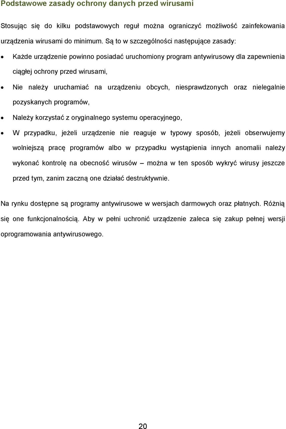 obcych, niesprawdzonych oraz nielegalnie pozyskanych programów, Należy korzystać z oryginalnego systemu operacyjnego, W przypadku, jeżeli urządzenie nie reaguje w typowy sposób, jeżeli obserwujemy