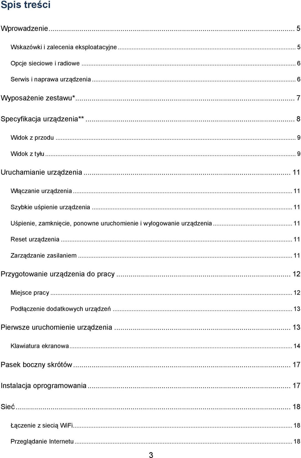 .. 11 Uśpienie, zamknięcie, ponowne uruchomienie i wylogowanie urządzenia... 11 Reset urządzenia... 11 Zarządzanie zasilaniem... 11 Przygotowanie urządzenia do pracy... 12 Miejsce pracy.