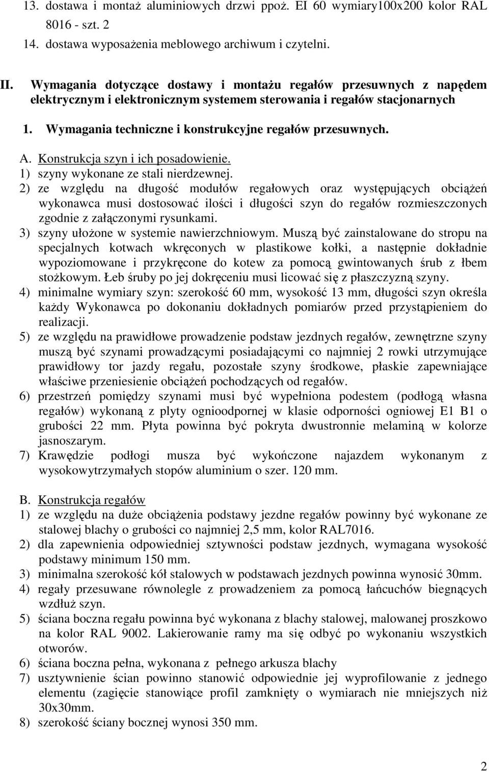 Wymagania techniczne i konstrukcyjne regałów przesuwnych. A. Konstrukcja szyn i ich posadowienie. 1) szyny wykonane ze stali nierdzewnej.