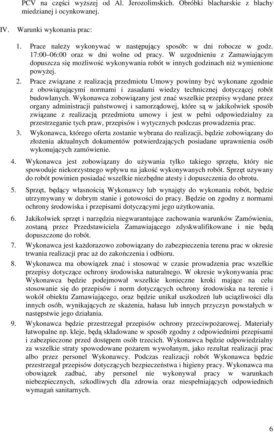 Prace związane z realizacją przedmiotu Umowy powinny być wykonane zgodnie z obowiązującymi normami i zasadami wiedzy technicznej dotyczącej robót budowlanych.