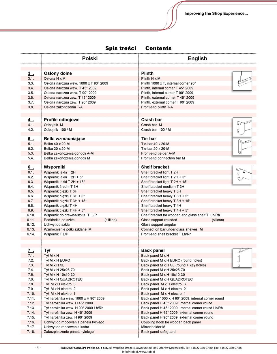 8. Osłona zakończenia T-A Front-end plinth T-A 4. Profile odbojowe Crash bar 4.1. Odbojnik M Crash bar M 4.2. Odbojnik 100 / M Crash bar 100 / M 5. Belki wzmacniające Tie-bar 5.1. Belka 40 x 20-M Tie-bar 40 x 20-M 5.