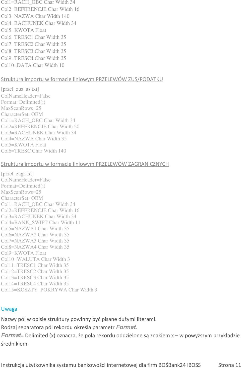 txt] ColNameHeader=False Format=Delimited(;) MaxScanRows=25 CharacterSet=OEM Col1=RACH_OBC Char Width 34 Col2=REFERENCJE Char Width 20 Col3=RACHUNEK Char Width 34 Col4=NAZWA Char Width 35 Col5=KWOTA