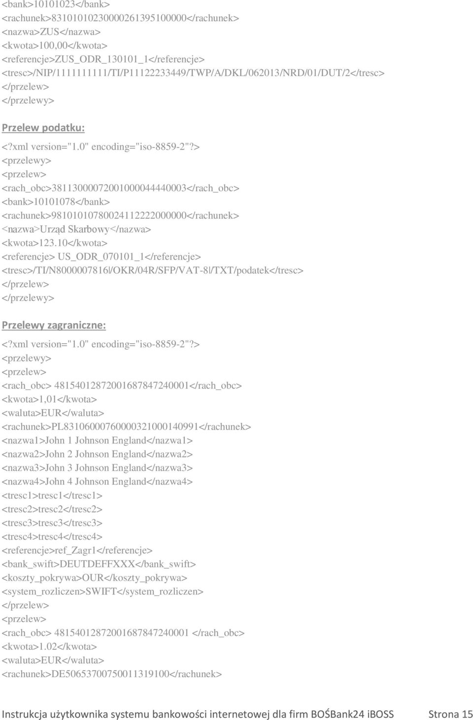 > <przelewy> <przelew> <rach_obc>38113000072001000044440003</rach_obc> <bank>10101078</bank> <rachunek>98101010780024112222000000</rachunek> <nazwa>urząd Skarbowy</nazwa> <kwota>123.