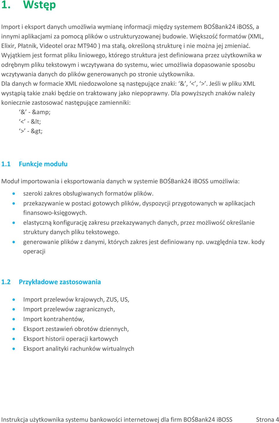 Wyjątkiem jest format pliku liniowego, którego struktura jest definiowana przez użytkownika w odrębnym pliku tekstowym i wczytywana do systemu, wiec umożliwia dopasowanie sposobu wczytywania danych