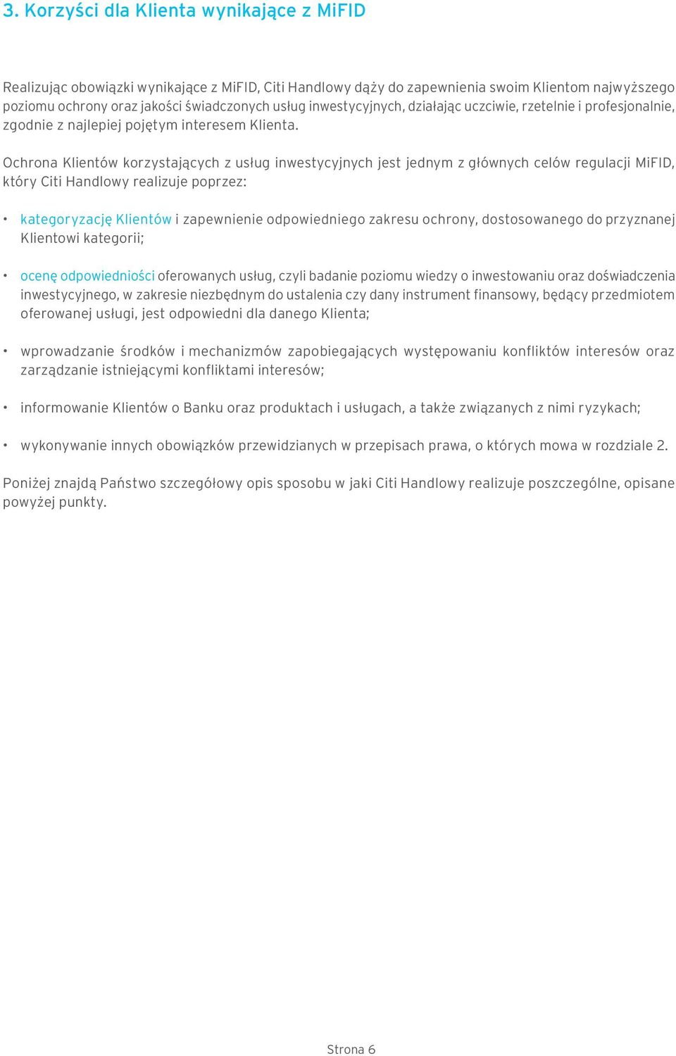 Ochrona Klientów korzystających z usług inwestycyjnych jest jednym z głównych celów regulacji MiFID, który Citi Handlowy realizuje poprzez: kategoryzację Klientów i zapewnienie odpowiedniego zakresu