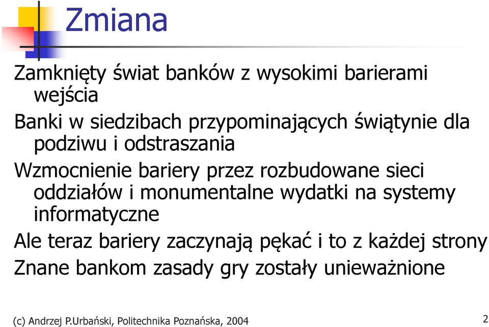 monumentalne wydatki na systemy informatyczne Ale teraz bariery zaczynają pękać i to z każdej