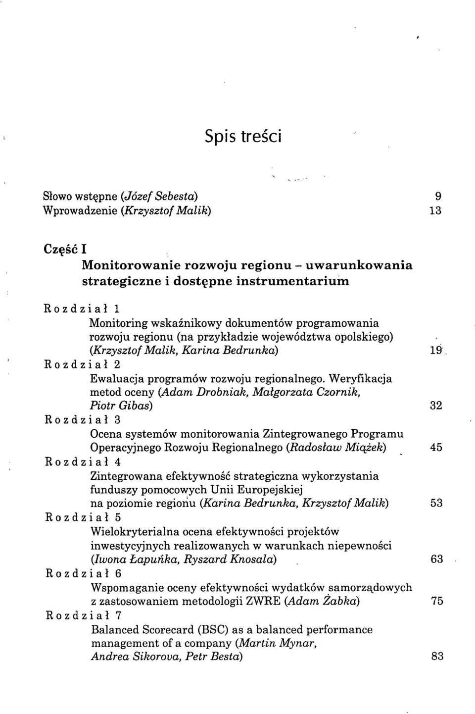 Weryfikacja metod oceny (Adam Drobniak, Małgorzata Czornik, Piotr Gibas) 32 Rozdział 3 Ocena systemów monitorowania Zintegrowanego Programu Operacyjnego Rozwoju Regionalnego (Radosław Miążek) 45