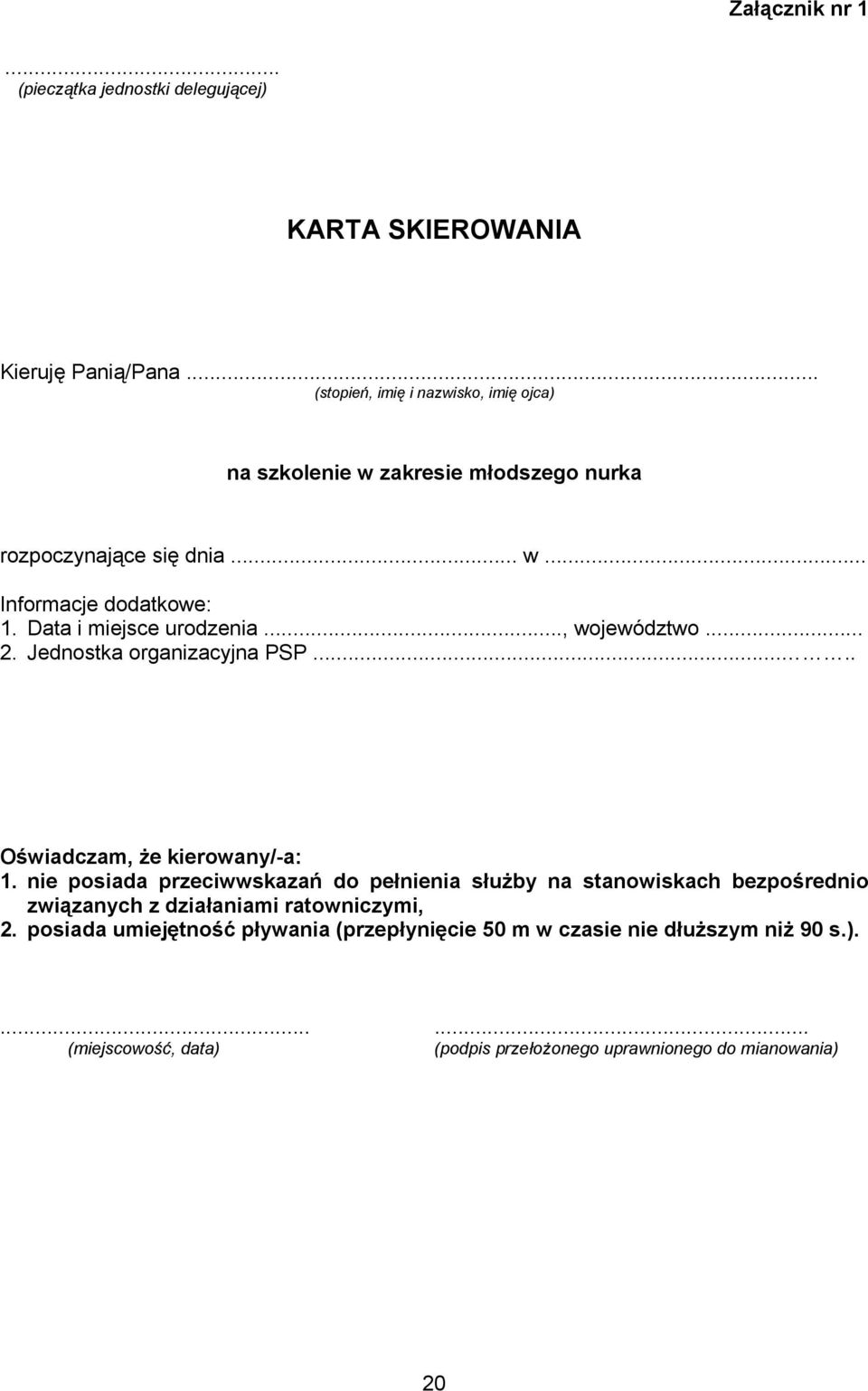 Data i miejsce urodzenia..., województwo... 2. Jednostka organizacyjna PSP..... Oświadczam, że kierowany/-a: 1.