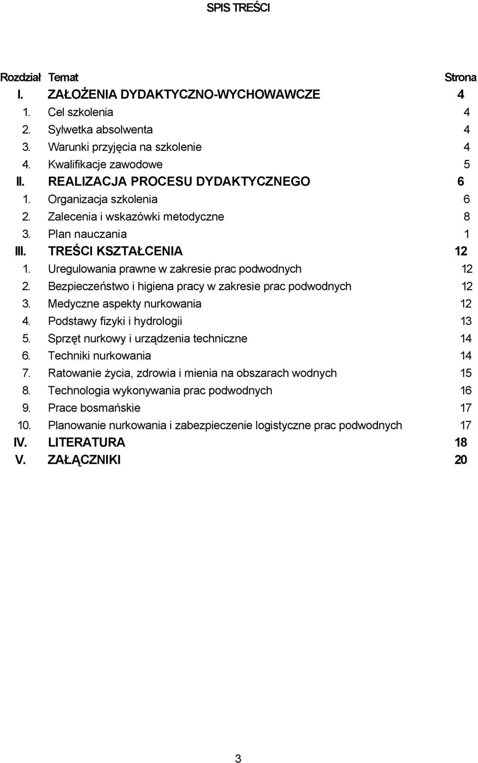 Uregulowania prawne w zakresie prac podwodnych 12 2. Bezpieczeństwo i higiena pracy w zakresie prac podwodnych 12 3. Medyczne aspekty nurkowania 12 4. Podstawy fizyki i hydrologii 13 5.