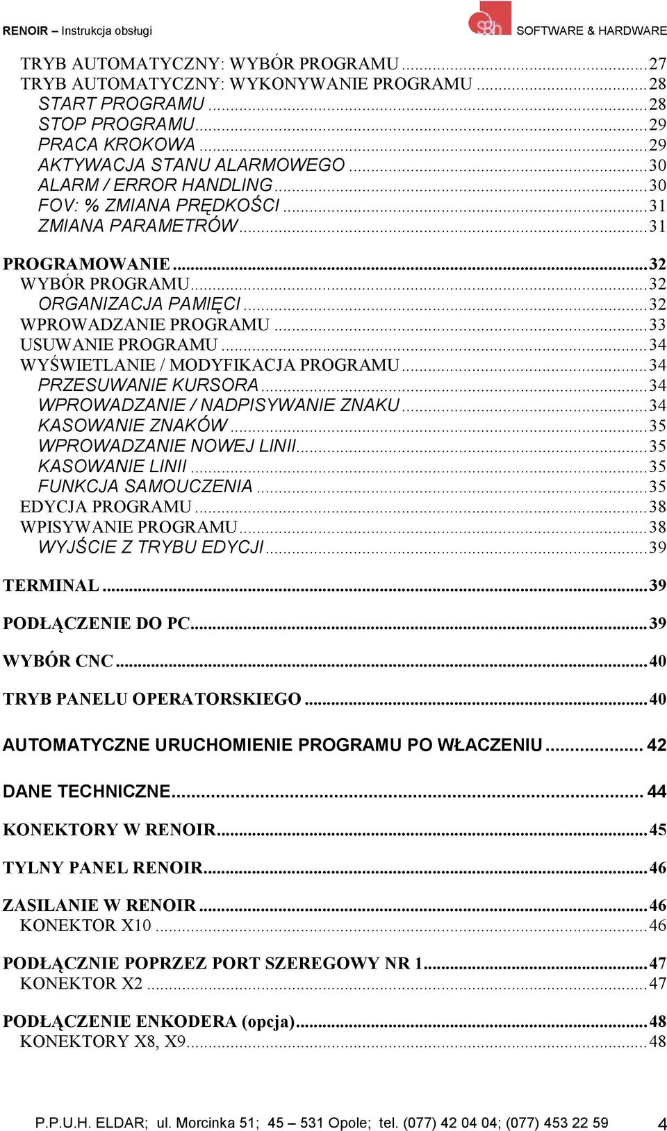 ..34 WYŚWIETLANIE / MODYFIKACJA PROGRAMU...34 PRZESUWANIE KURSORA...34 WPROWADZANIE / NADPISYWANIE ZNAKU...34 KASOWANIE ZNAKÓW...35 WPROWADZANIE NOWEJ LINII...35 KASOWANIE LINII.