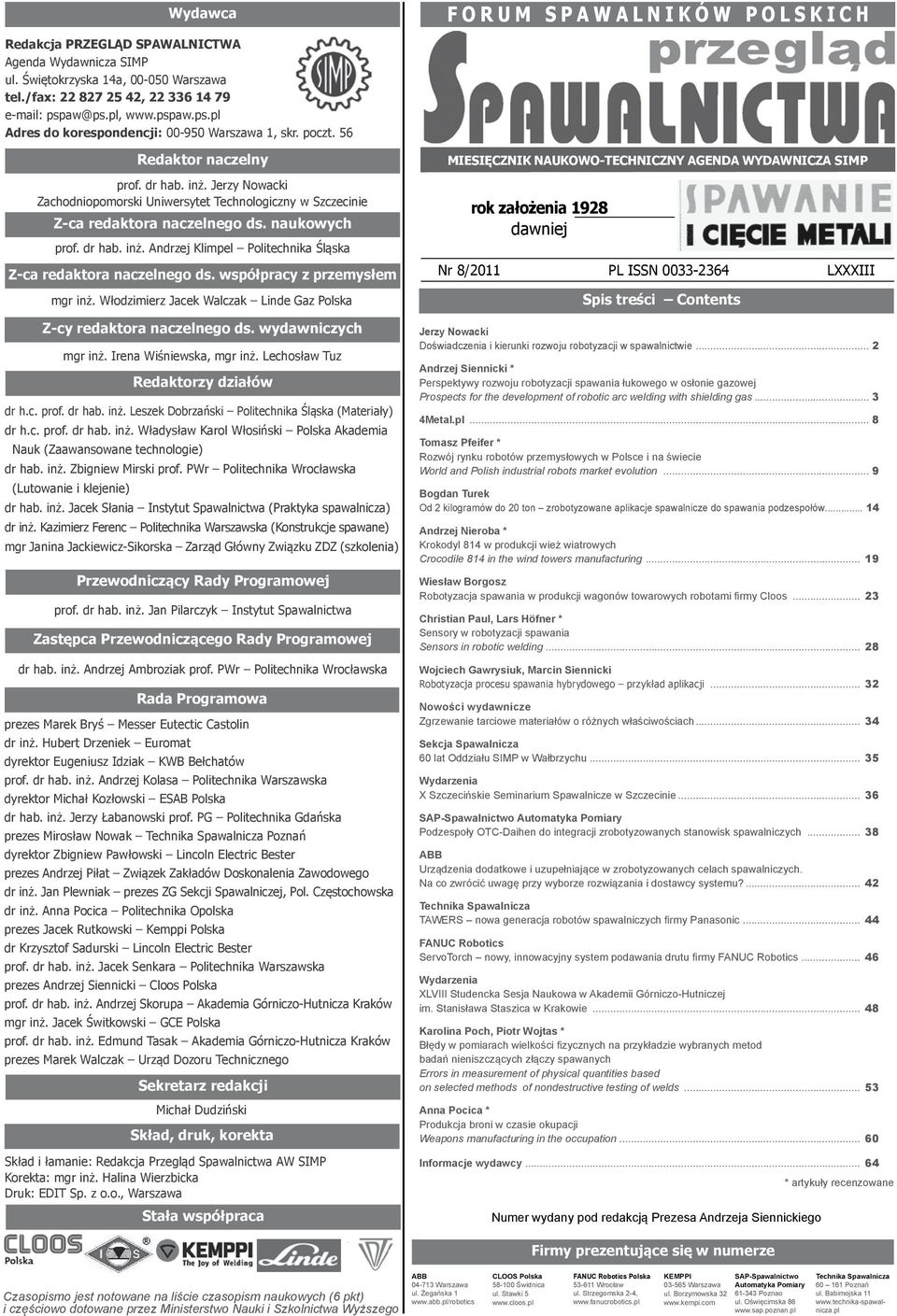 współpracy z przemysłem mgr inż. Włodzimierz Jacek Walczak Linde Gaz Polska Z-cy redaktora naczelnego ds. wydawniczych mgr inż. Irena Wiśniewska, mgr inż. Lechosław Tuz Redaktorzy działów dr h.c. prof.