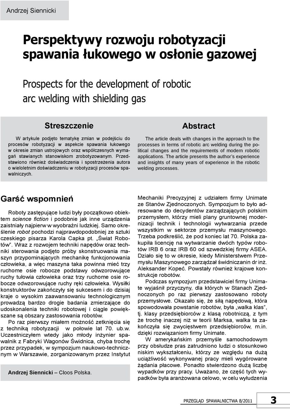 Przedstawiono również doświadczenia i spostrzeżenia autora o wieloletnim doświadczeniu w robotyzacji procesów spawalniczych.