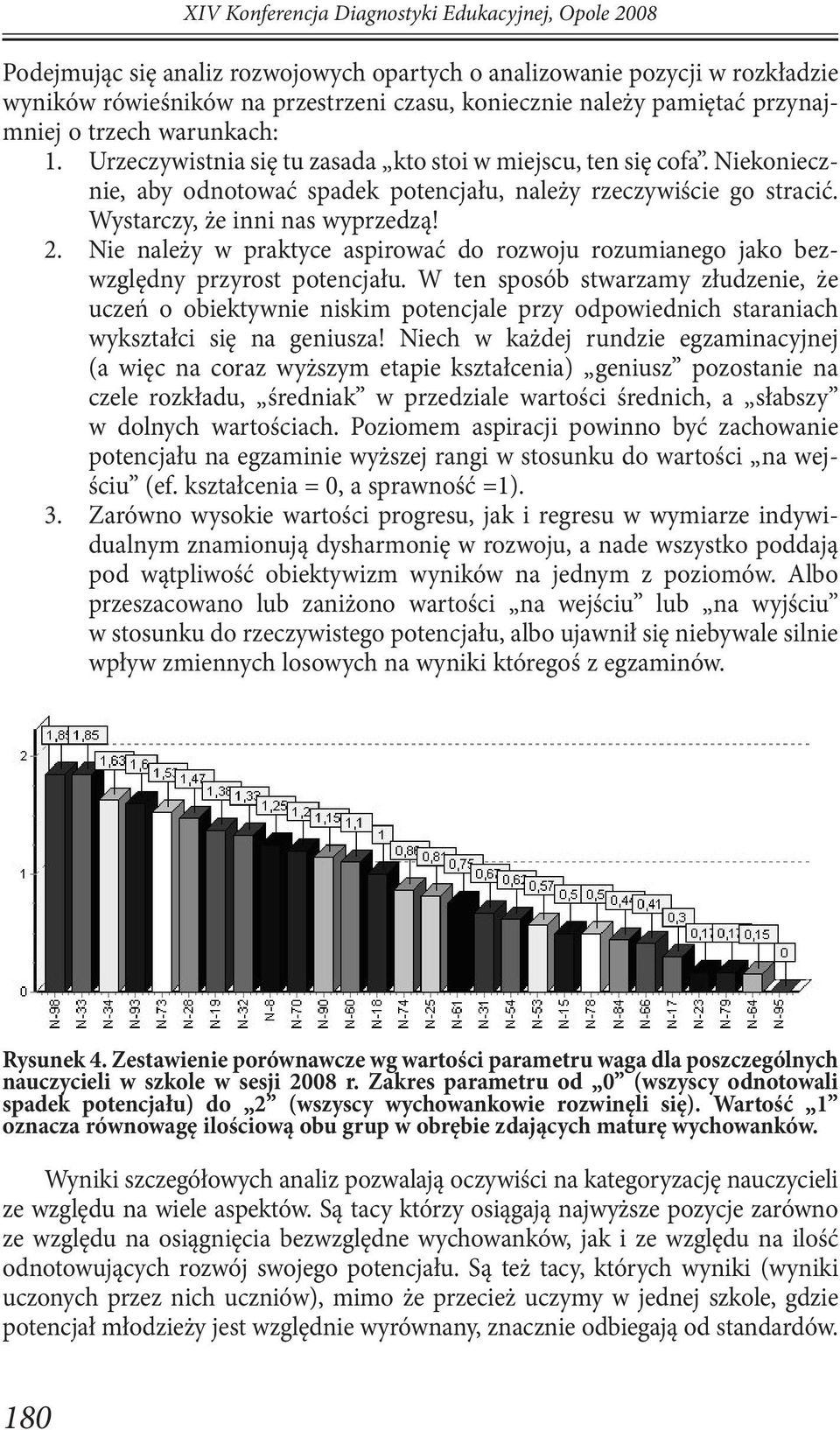 Wystarczy, że inni nas wyprzedzą! 2. Nie należy w praktyce aspirować do rozwoju rozumianego jako bezwzględny przyrost potencjału.