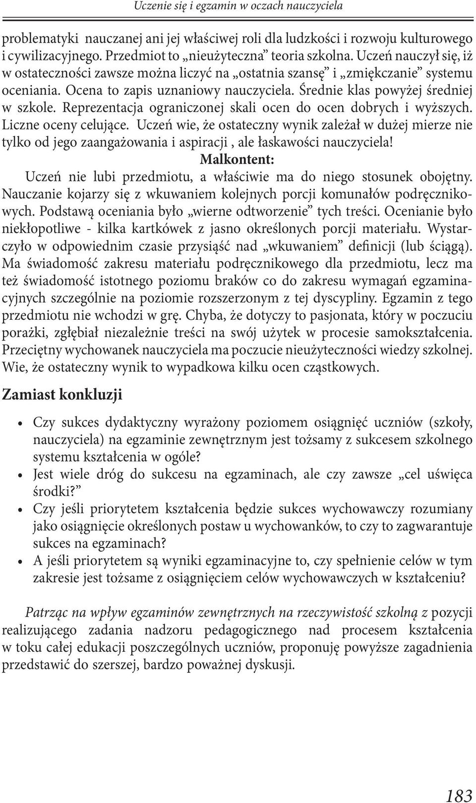 Reprezentacja ograniczonej skali ocen do ocen dobrych i wyższych. Liczne oceny celujące.