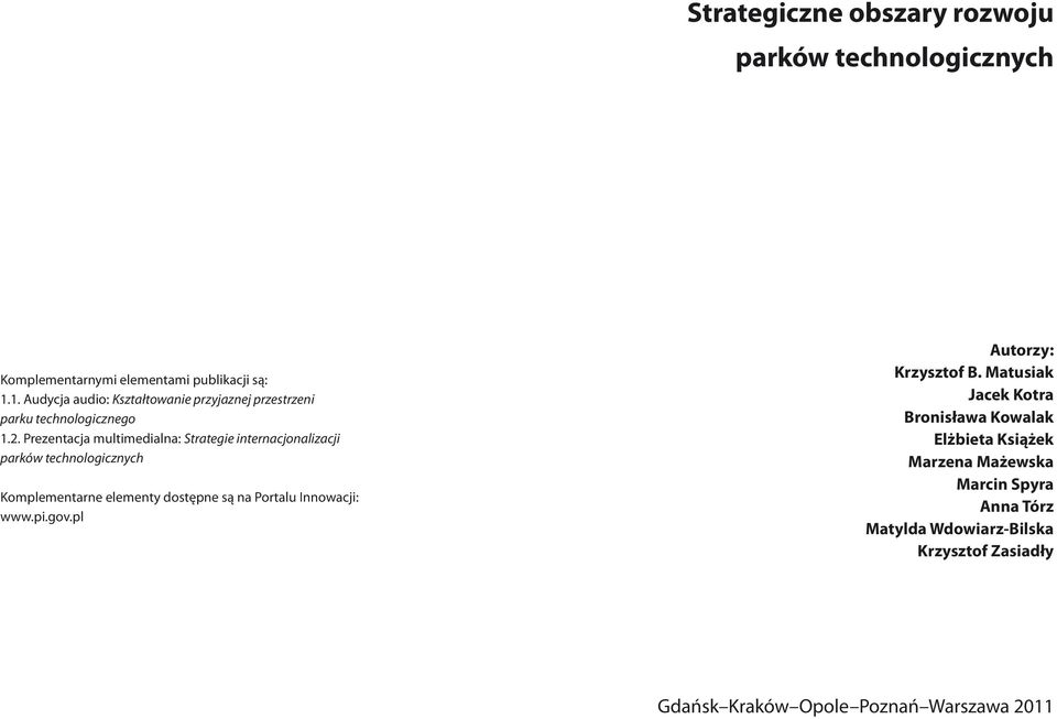 Prezentacja multimedialna: Strategie internacjonalizacji parków technologicznych Komplementarne elementy dostępne są na Portalu Innowacji: www.pi.gov.