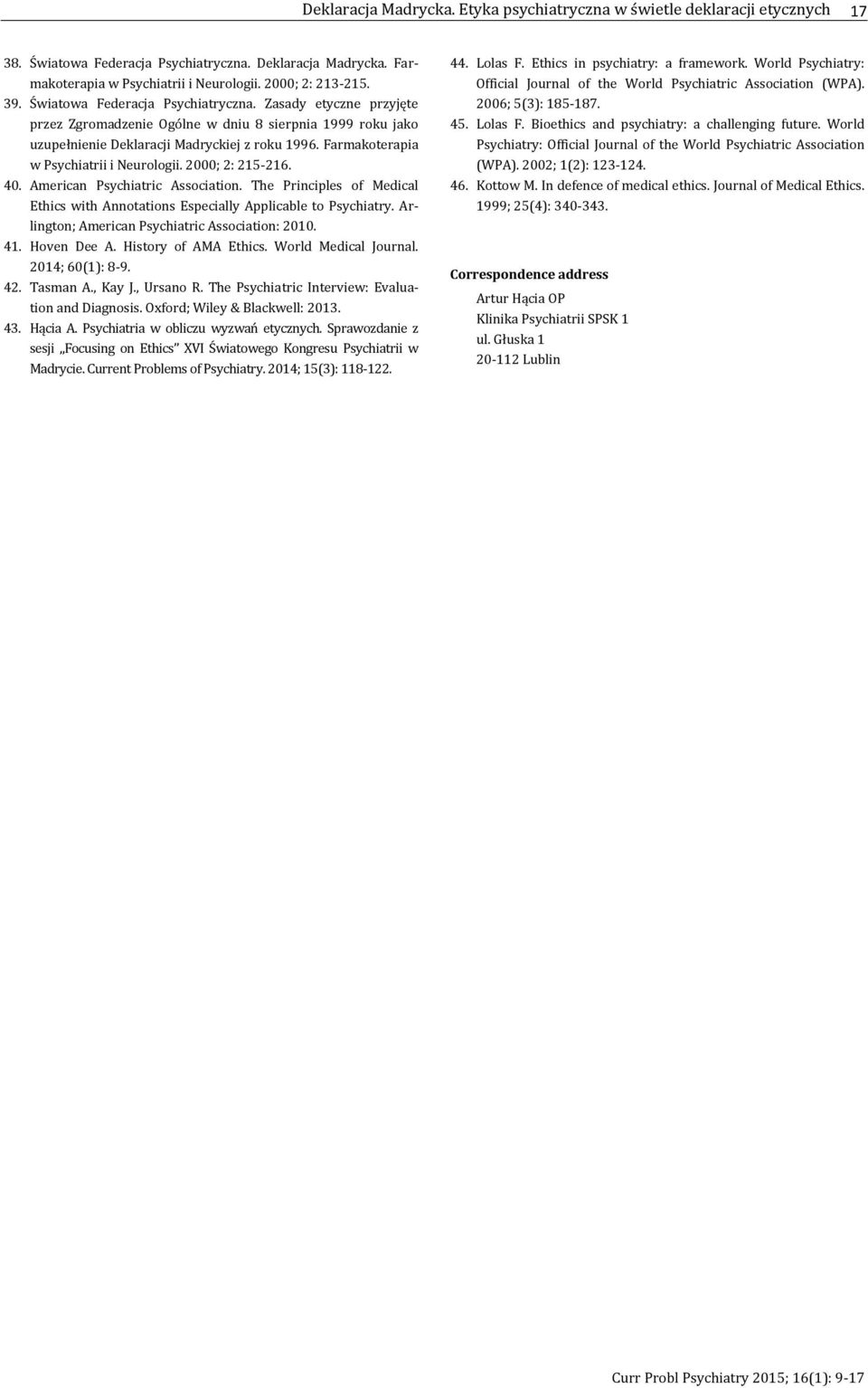 Farmakoterapia w Psychiatrii i Neurologii. 2000; 2: 215-216. 40. American Psychiatric Association. The Principles of Medical Ethics with Annotations Especially Applicable to Psychiatry.