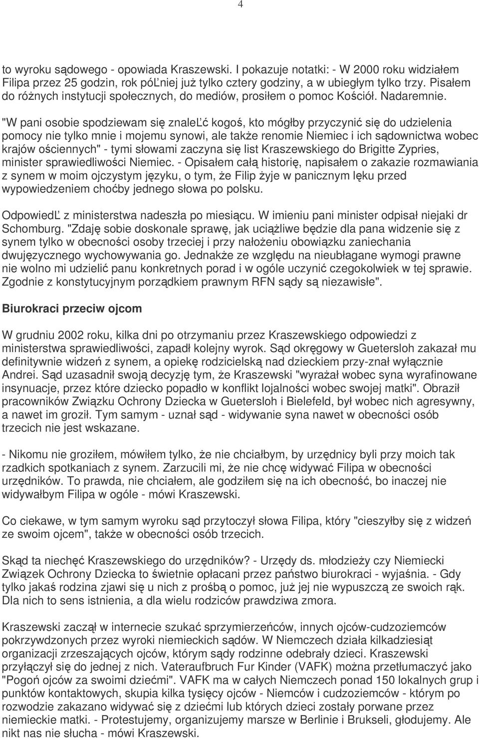 "W pani osobie spodziewam si znale kogo, kto mógłby przyczyni si do udzielenia pomocy nie tylko mnie i mojemu synowi, ale take renomie Niemiec i ich sdownictwa wobec krajów ociennych" - tymi słowami