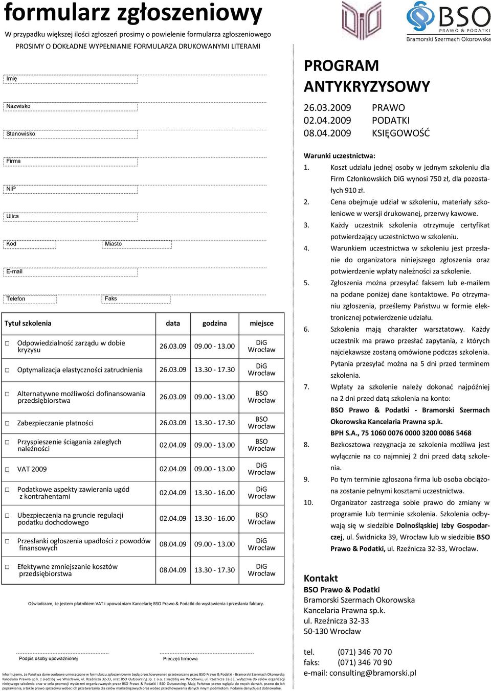 03.09 09.00-13.00 Optymalizacja elastyczności zatrudnienia 26.03.09 13.30-17.30 Alternatywne możliwości dofinansowania przedsiębiorstwa 26.03.09 09.00-13.00 Zabezpieczanie płatności 26.03.09 13.30-17.30 Przyspieszenie ściągania zaległych należności 02.