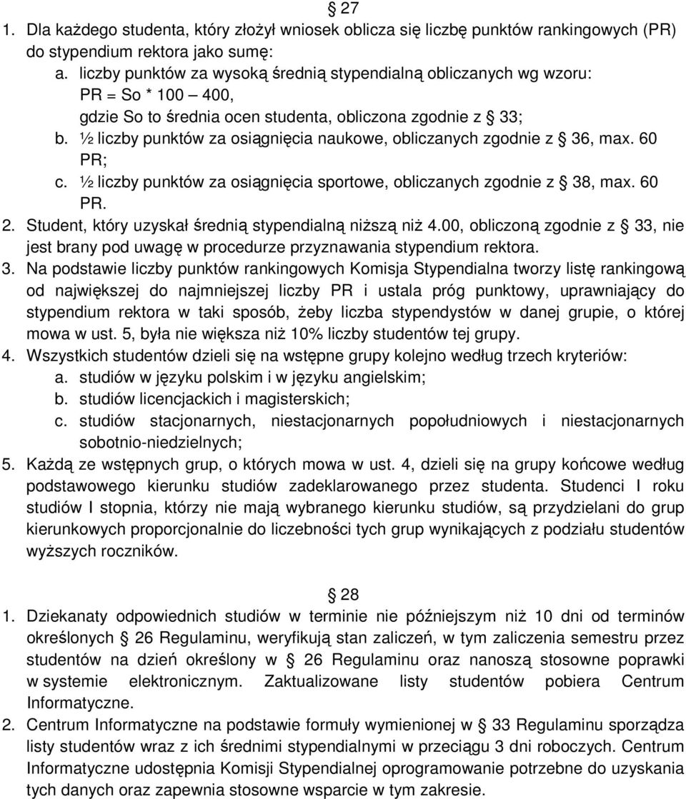 ½ liczby punktów za osiągnięcia naukowe, obliczanych zgodnie z 36, max. 60 PR; c. ½ liczby punktów za osiągnięcia sportowe, obliczanych zgodnie z 38, max. 60 PR. 2.