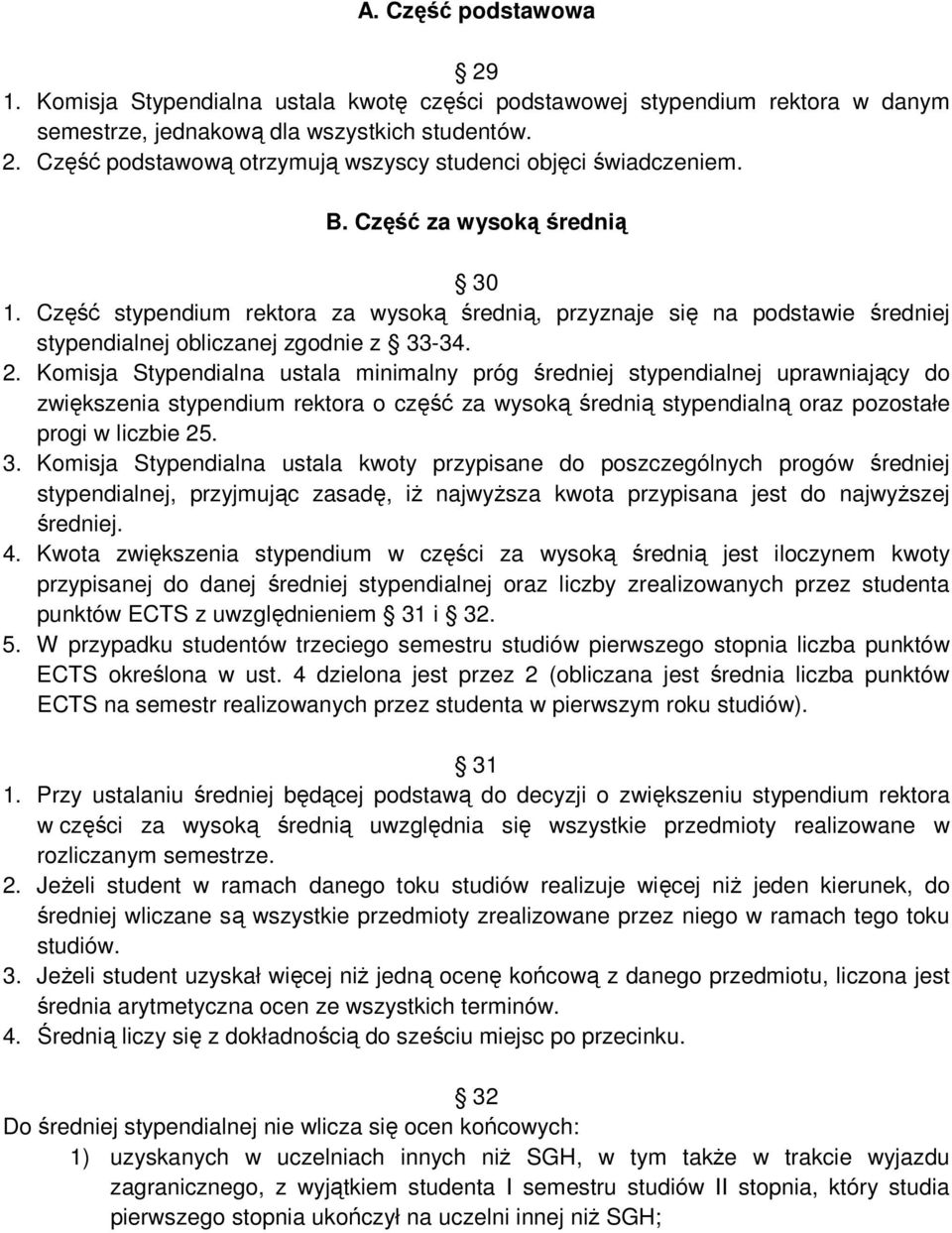 Komisja Stypendialna ustala minimalny próg średniej stypendialnej uprawniający do zwiększenia stypendium rektora o część za wysoką średnią stypendialną oraz pozostałe progi w liczbie 25. 3.