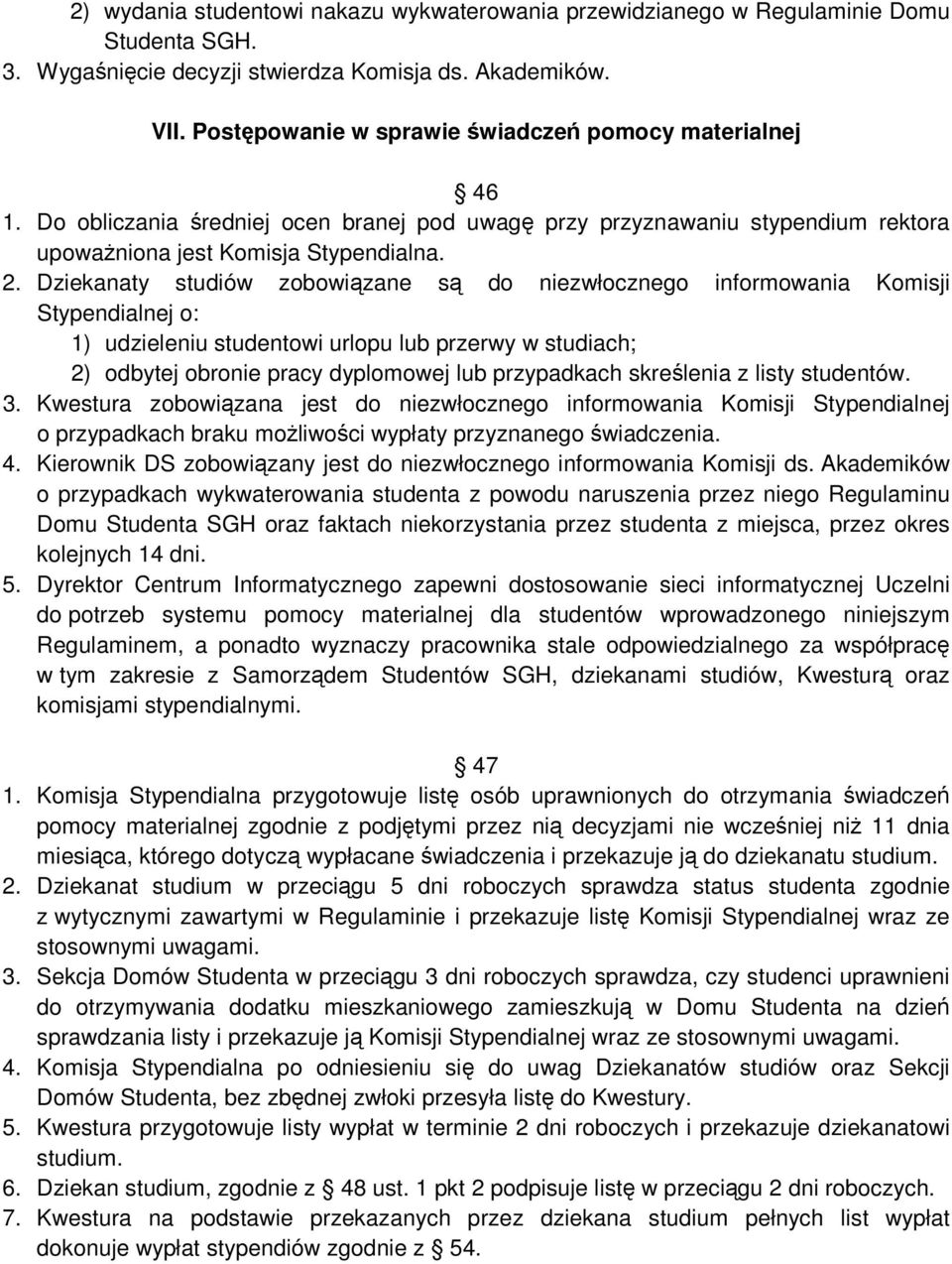 Dziekanaty studiów zobowiązane są do niezwłocznego informowania Komisji Stypendialnej o: 1) udzieleniu studentowi urlopu lub przerwy w studiach; 2) odbytej obronie pracy dyplomowej lub przypadkach