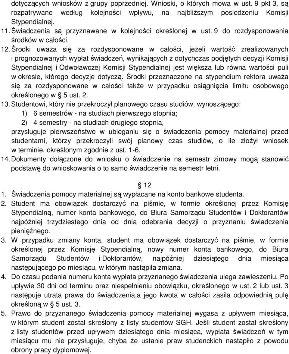 Środki uwaŝa się za rozdysponowane w całości, jeŝeli wartość zrealizowanych i prognozowanych wypłat świadczeń, wynikających z dotychczas podjętych decyzji Komisji Stypendialnej i Odwoławczej Komisji